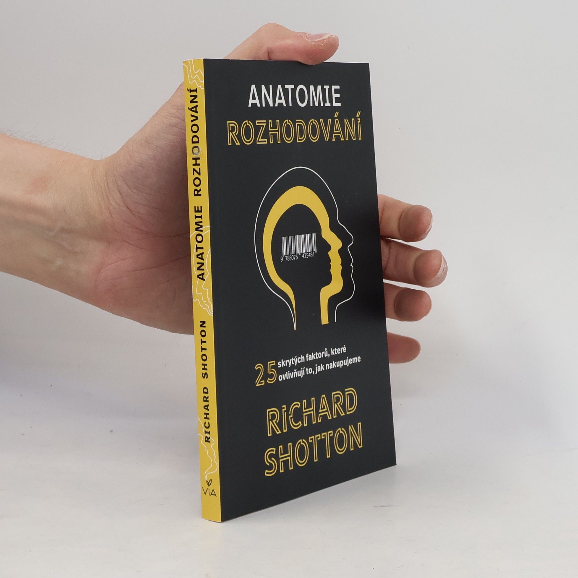 Richard Shotton Anatomie rozhodování : 25 skrytých faktorů, které ovlivňují to, jak nakupujeme