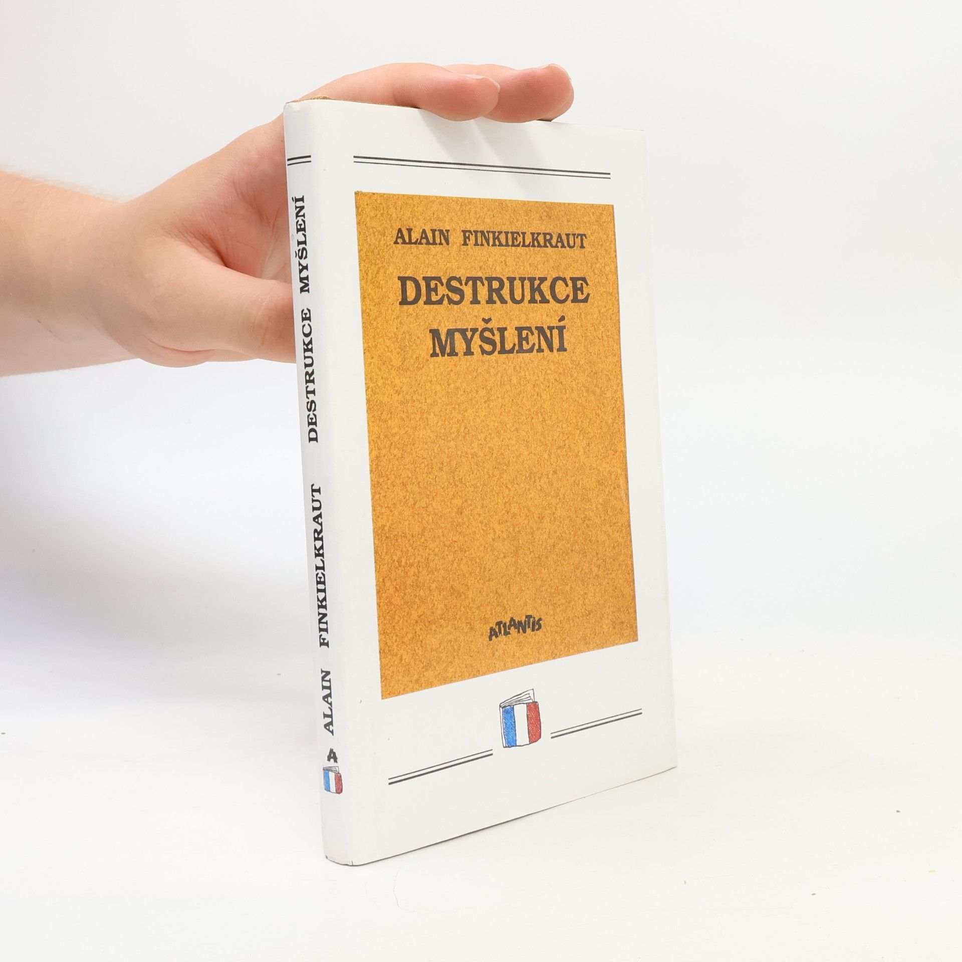 Alain Finkielkraut Destrukce myšlení : esej