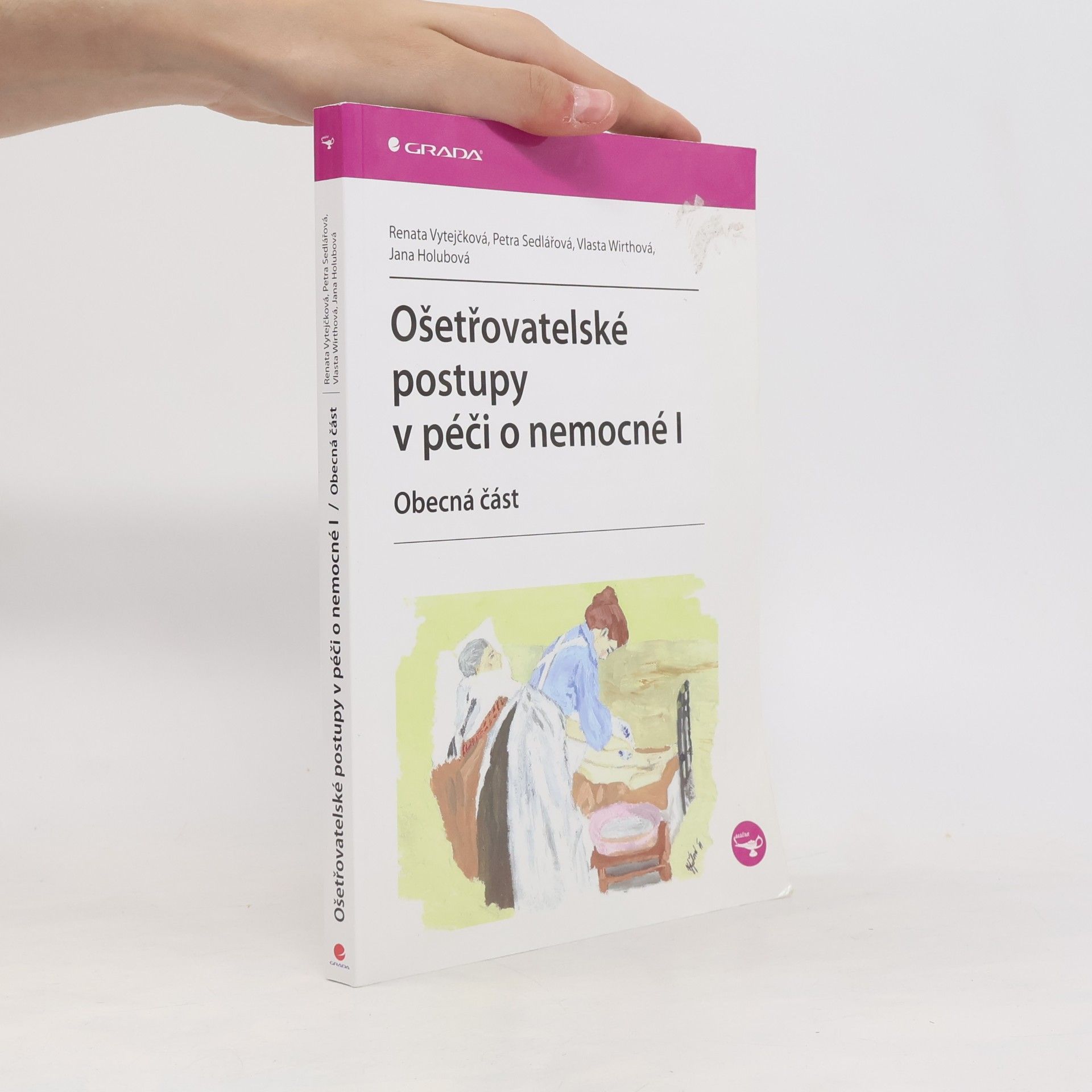 Renata Vytejčková Ošetřovatelské postupy v péči o nemocné I. Obecná část