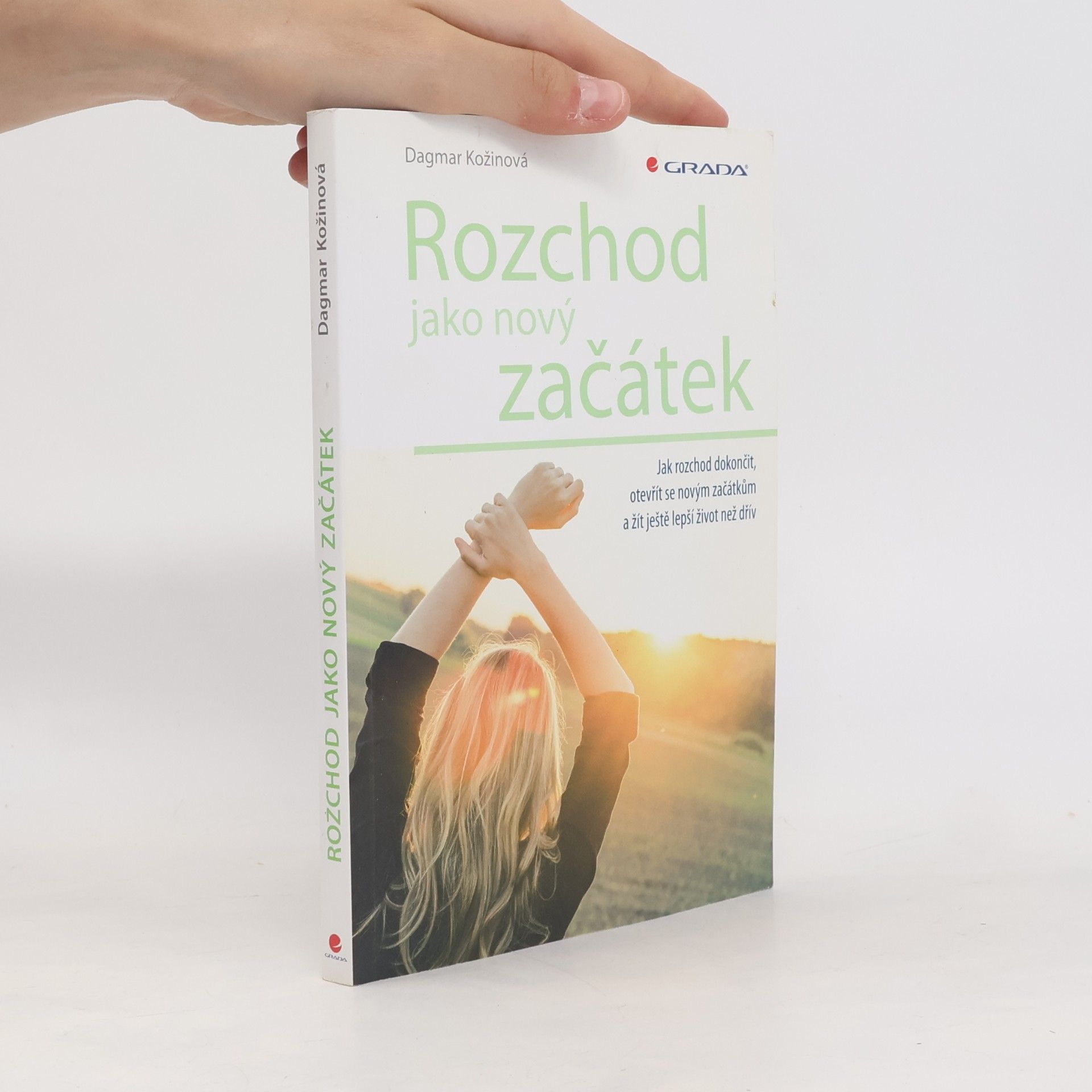 Dagmar Kožinová Rozchod jako nový začátek : jak rozchod dokončit, otevřít se novým začátkům a žít ještě lepší život než dřív