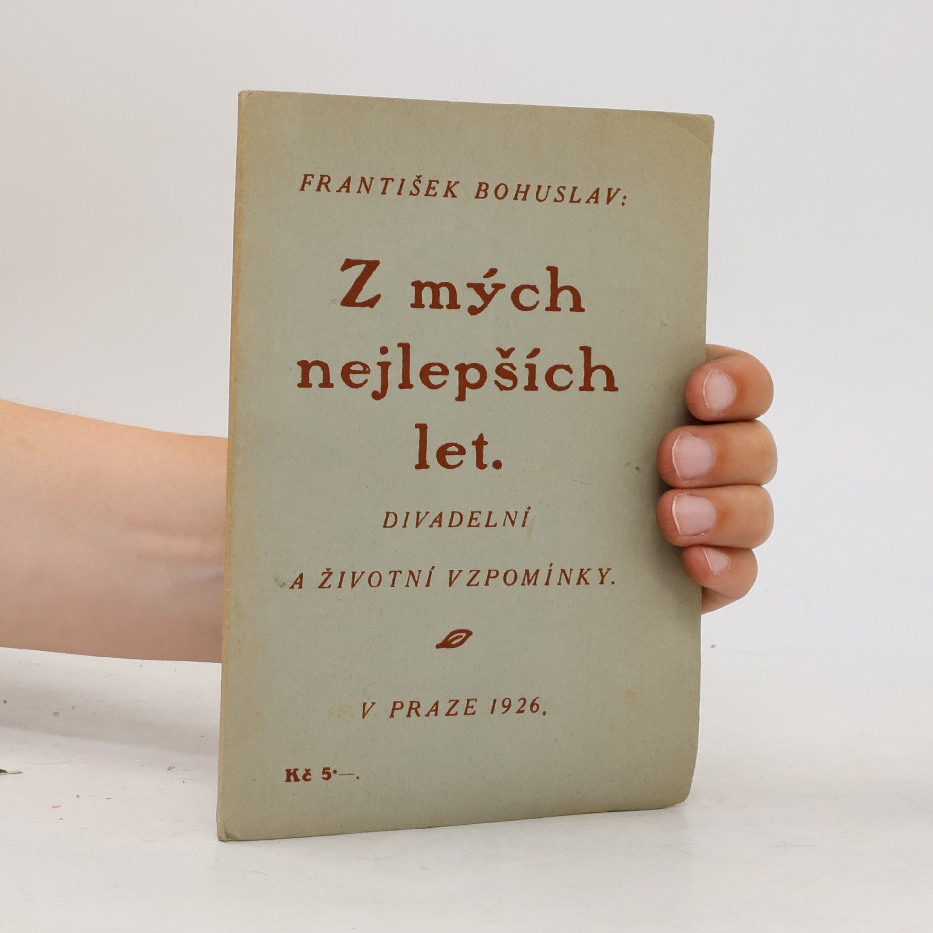 Bohuslav František Z mých nejlepších let: divadelní a životní vzpomínky