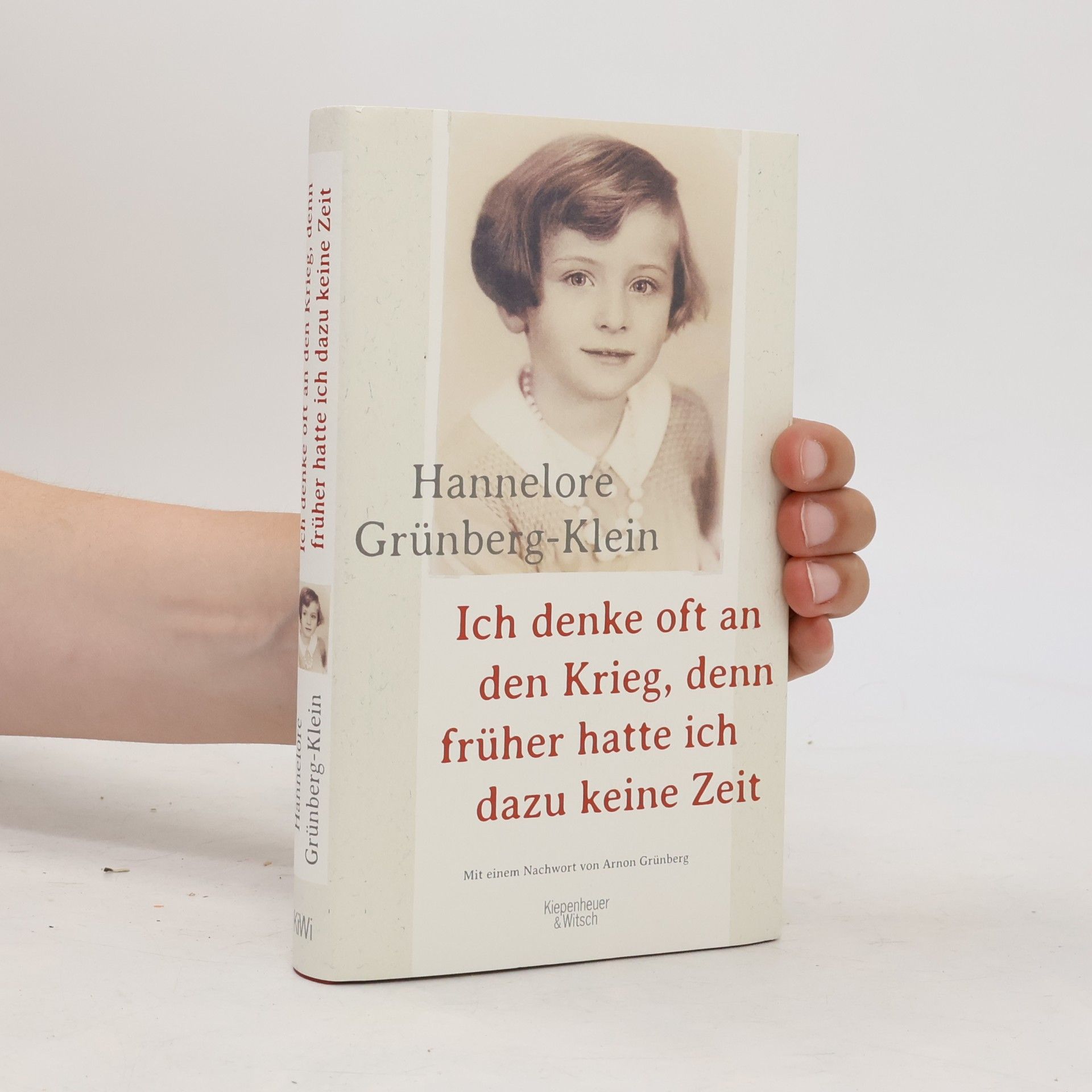 Hannelore Grünberg-Klein Ich denke oft an den Krieg, denn früher hatte ich dazu keine Zeit