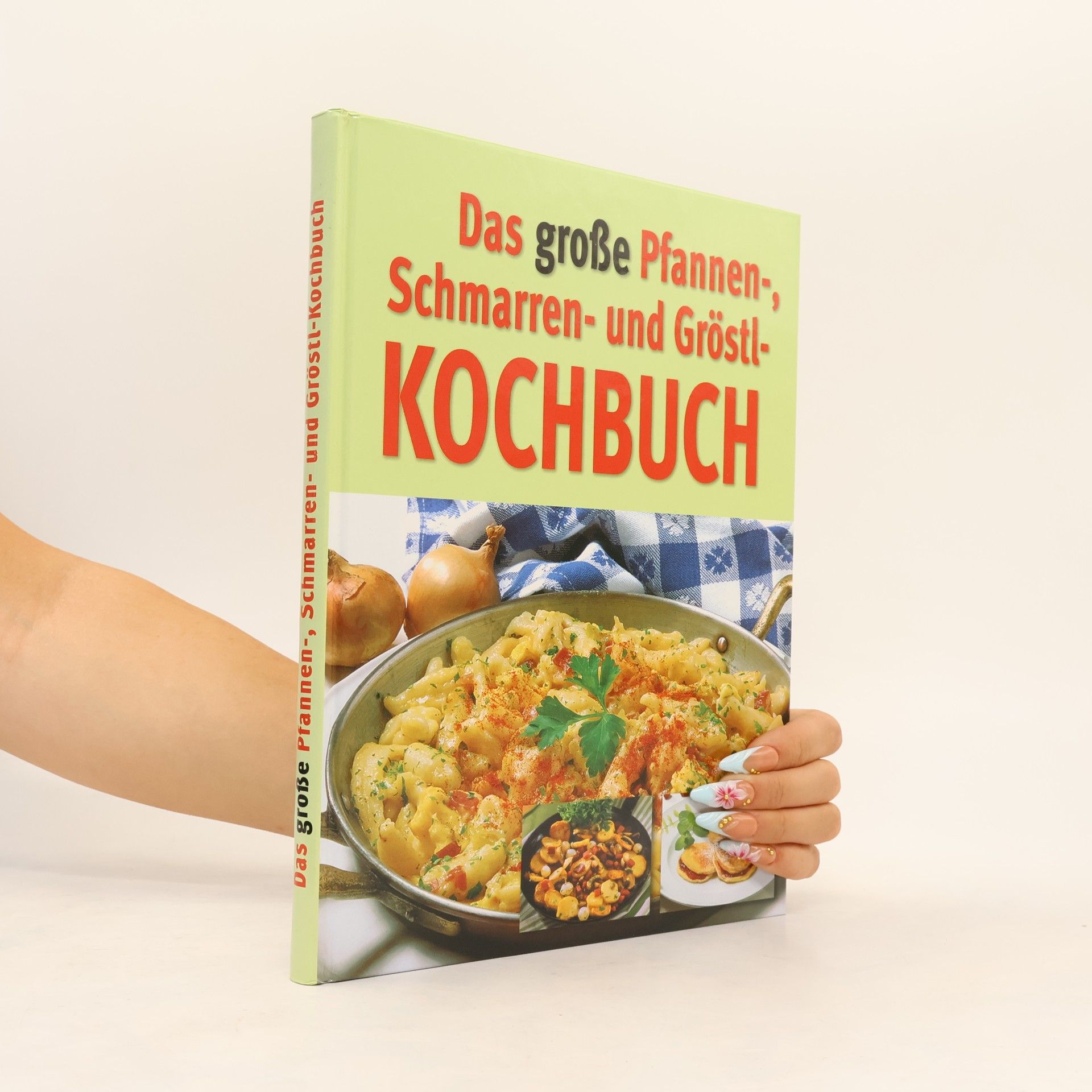 Various authors Das große Pfannen-, Schmarren- und Gröstl- Kochbuch