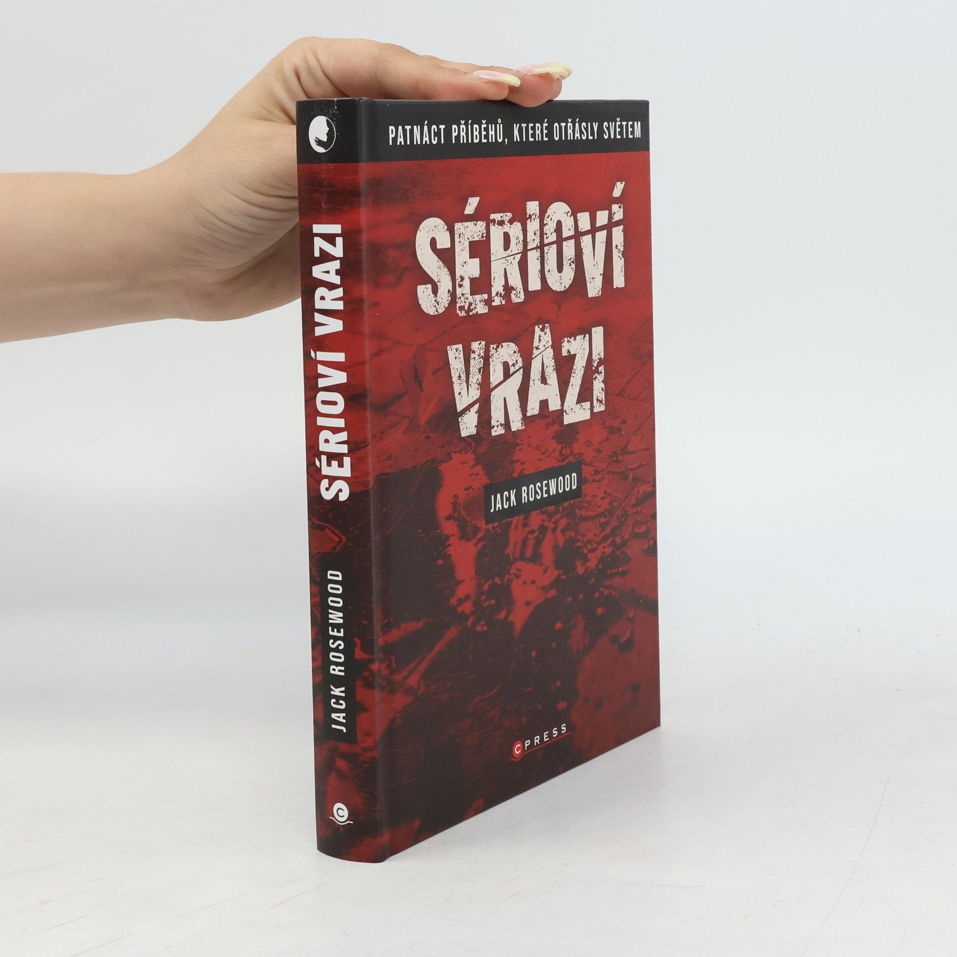 Jack Rosewood Sérioví vrazi: Patnáct příběhů, které otřásly světem