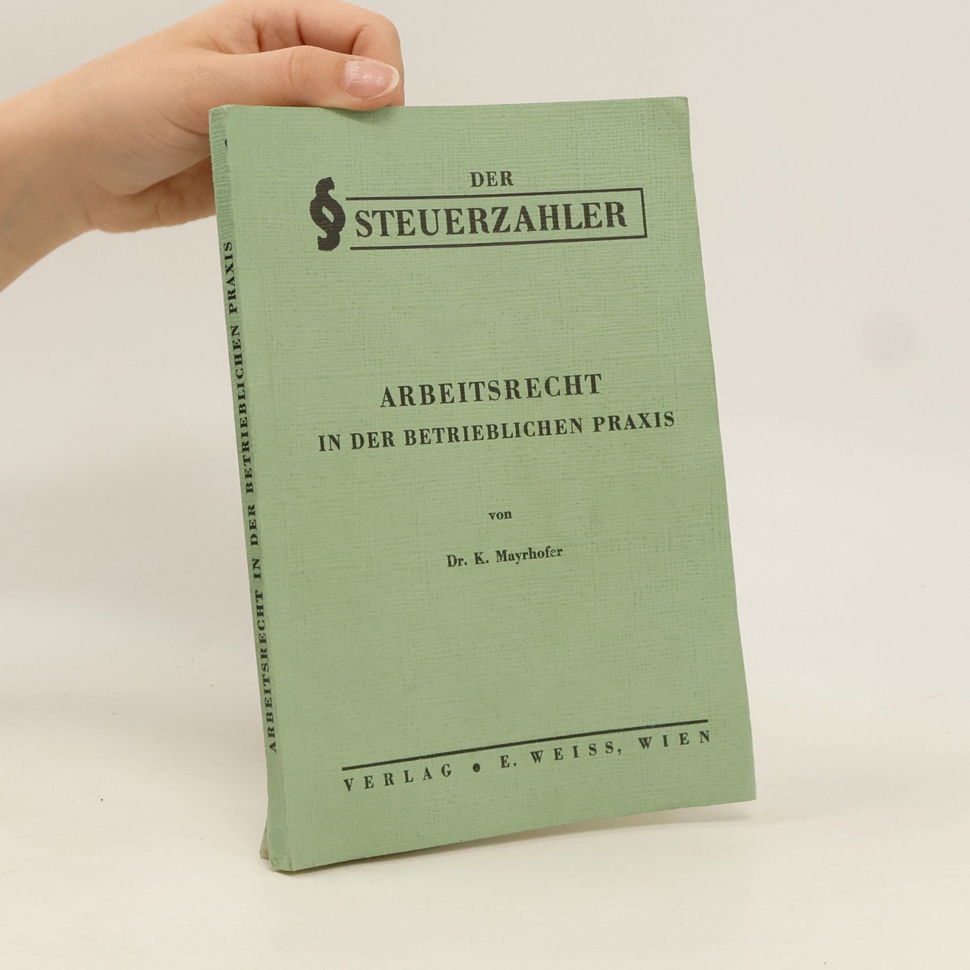 K. Mayrhofer Der Steuerzahler. Das Arbeitsverhältnis in der betrieblichen Praxis