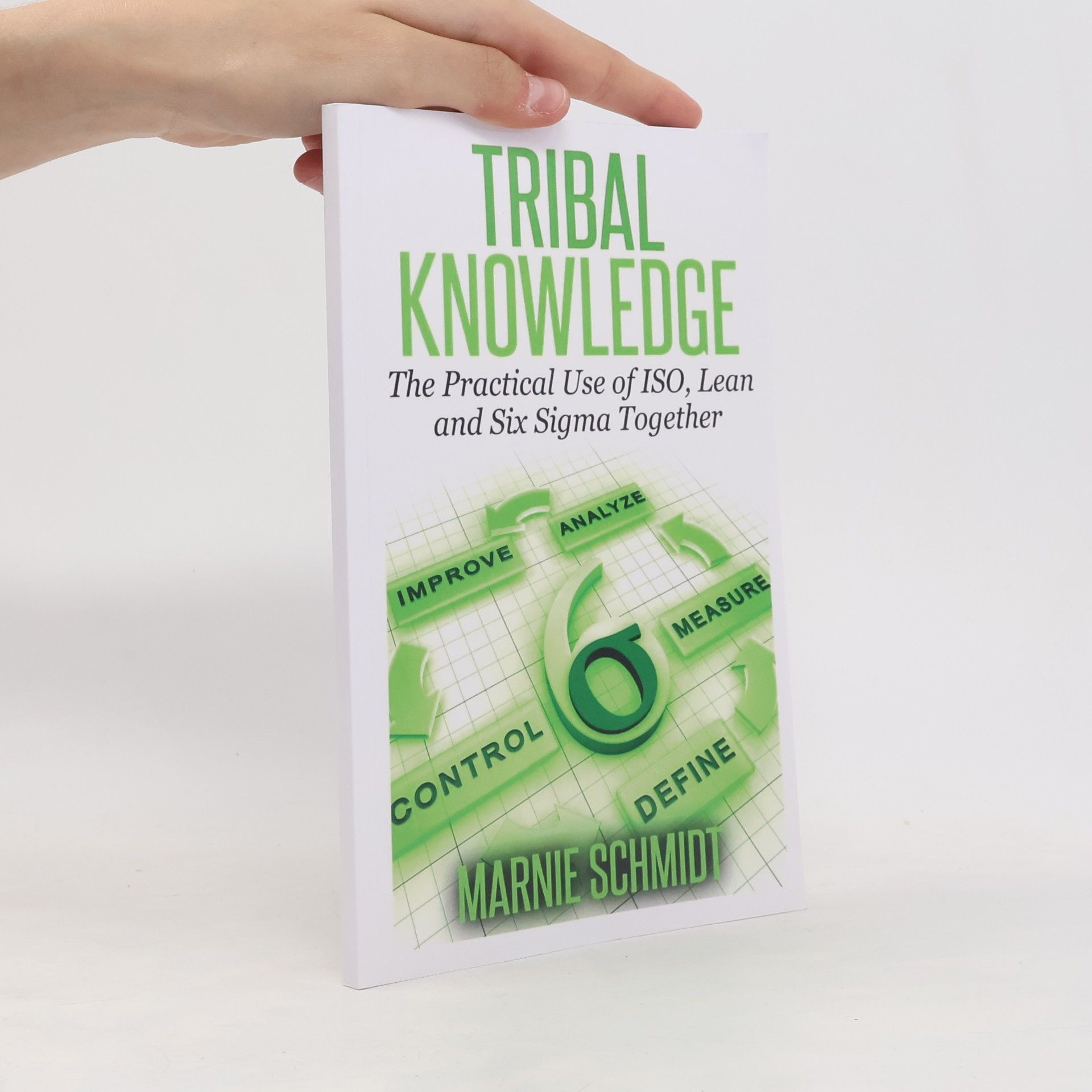 Marnie Schmidt Tribal Knowledge - The Practical Use of ISO, Lean and Six Sigma Together