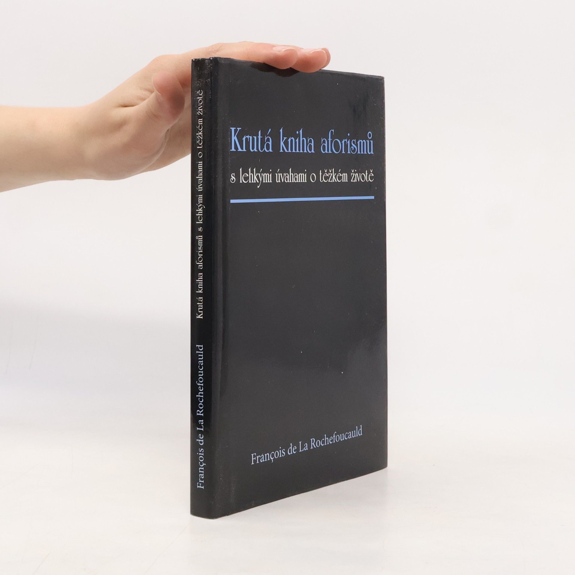 François de La Rochefoucauld Krutá kniha aforismů s lehkými úvahami o těžkém životě