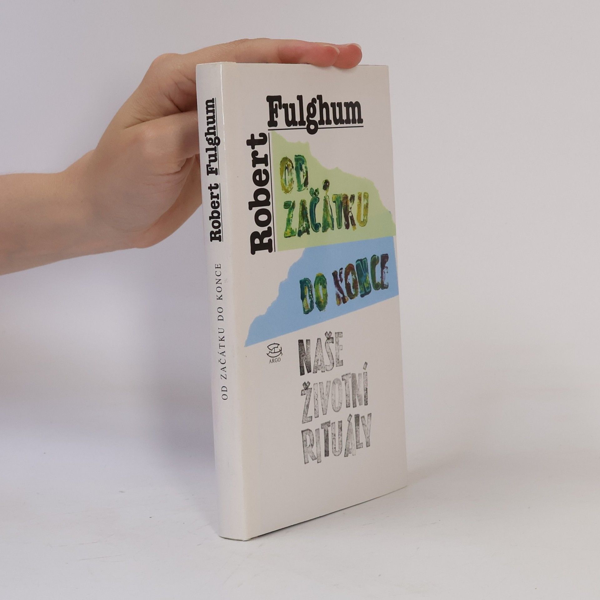 Robert Fulghum Od začátku do konce. Naše životní rituály