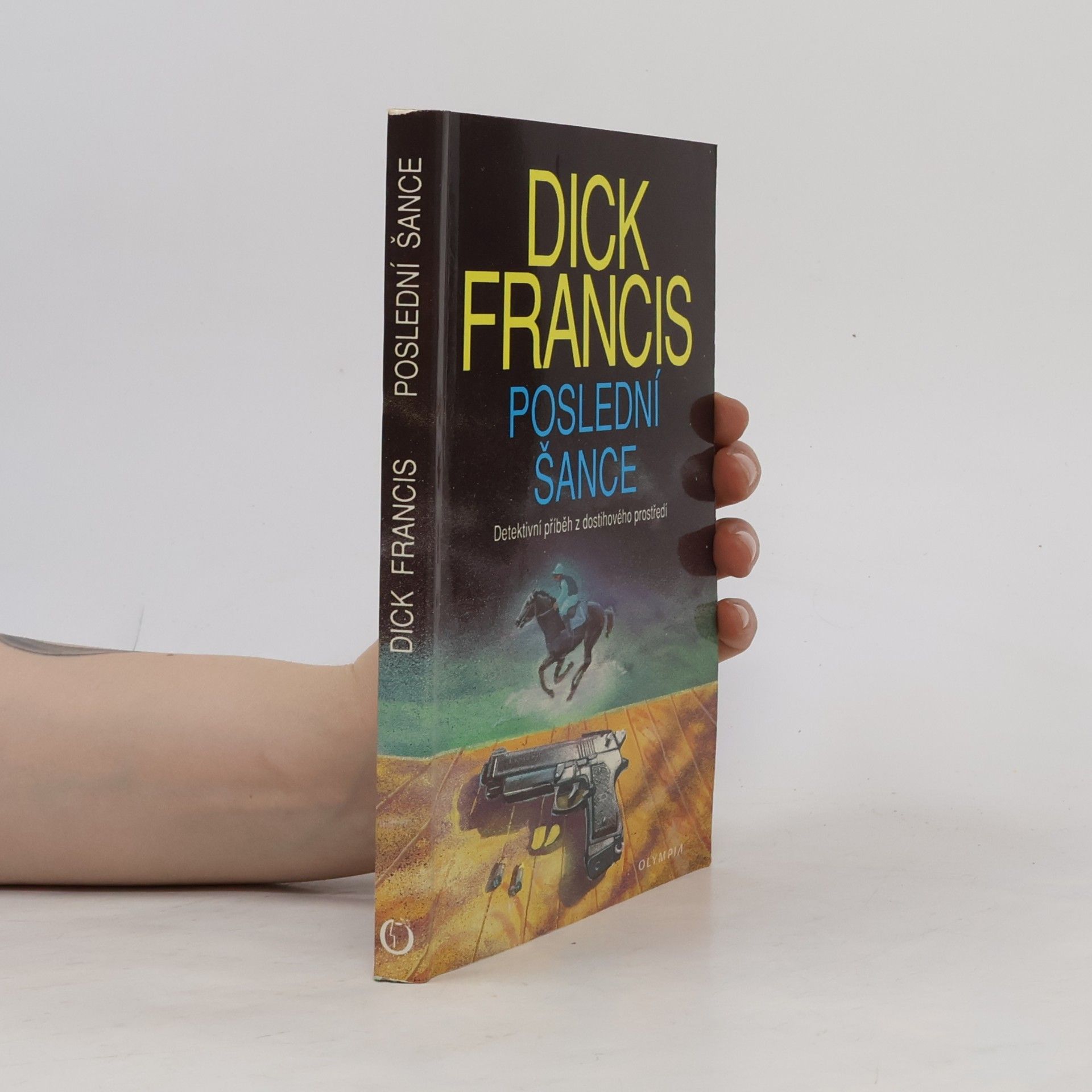 Dick Francis Poslední šance: Detektivní příběh z dostihového prostředí