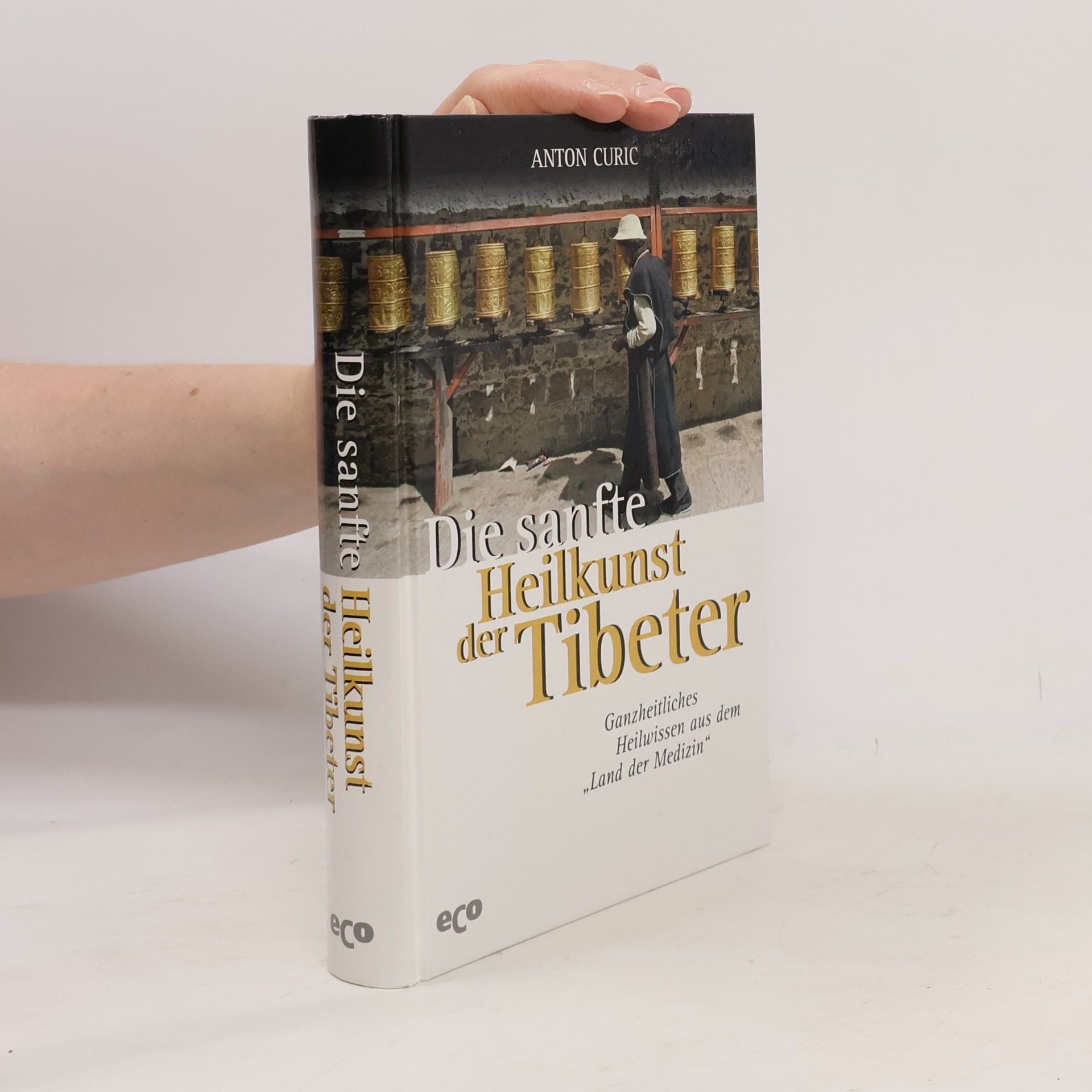 Anton Curic Die sanfte Heilkunst der Tibeter