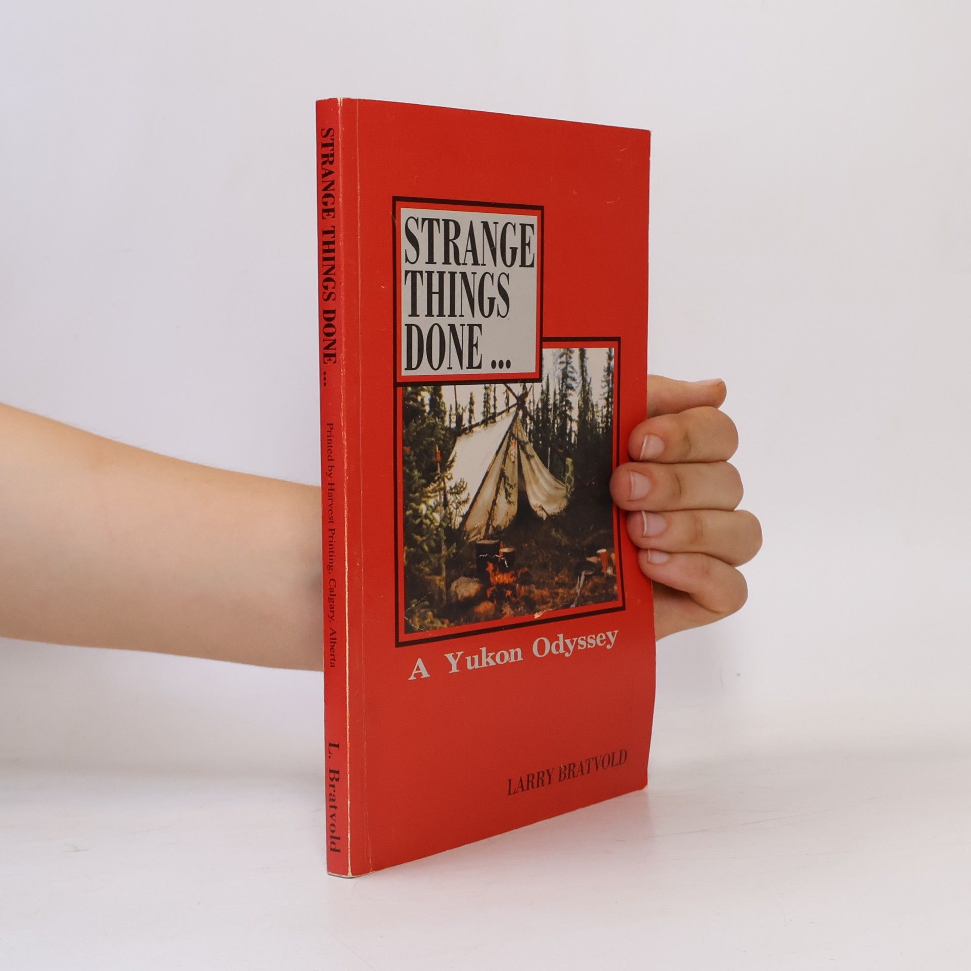 Larry Bratvold Strange Things Done. A Yukon Odyssey
