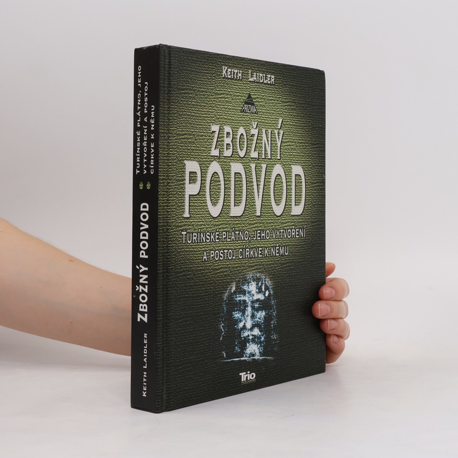 Keith Laidler Zbožný podvod: Turínské plátno, jeho vytvoření a postoj církve k němu