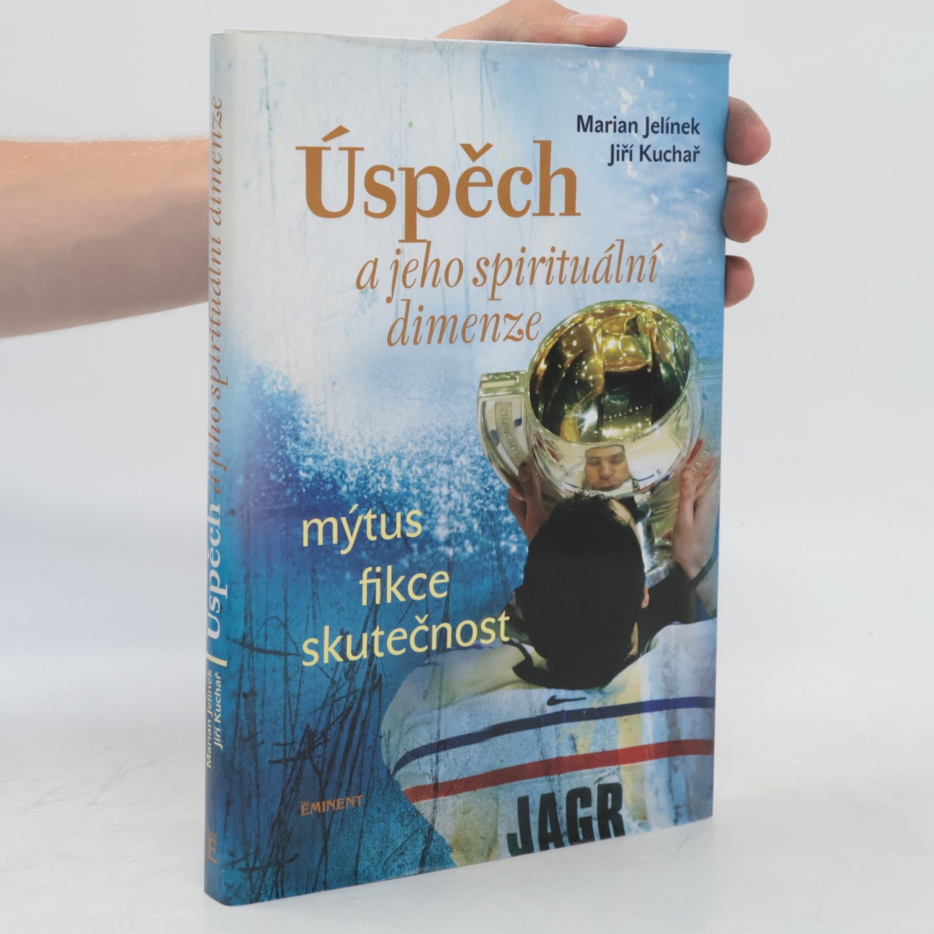 Jiří Kuchař Úspěch a jeho spirituální dimenze: Mýtus, fikce, skutečnost