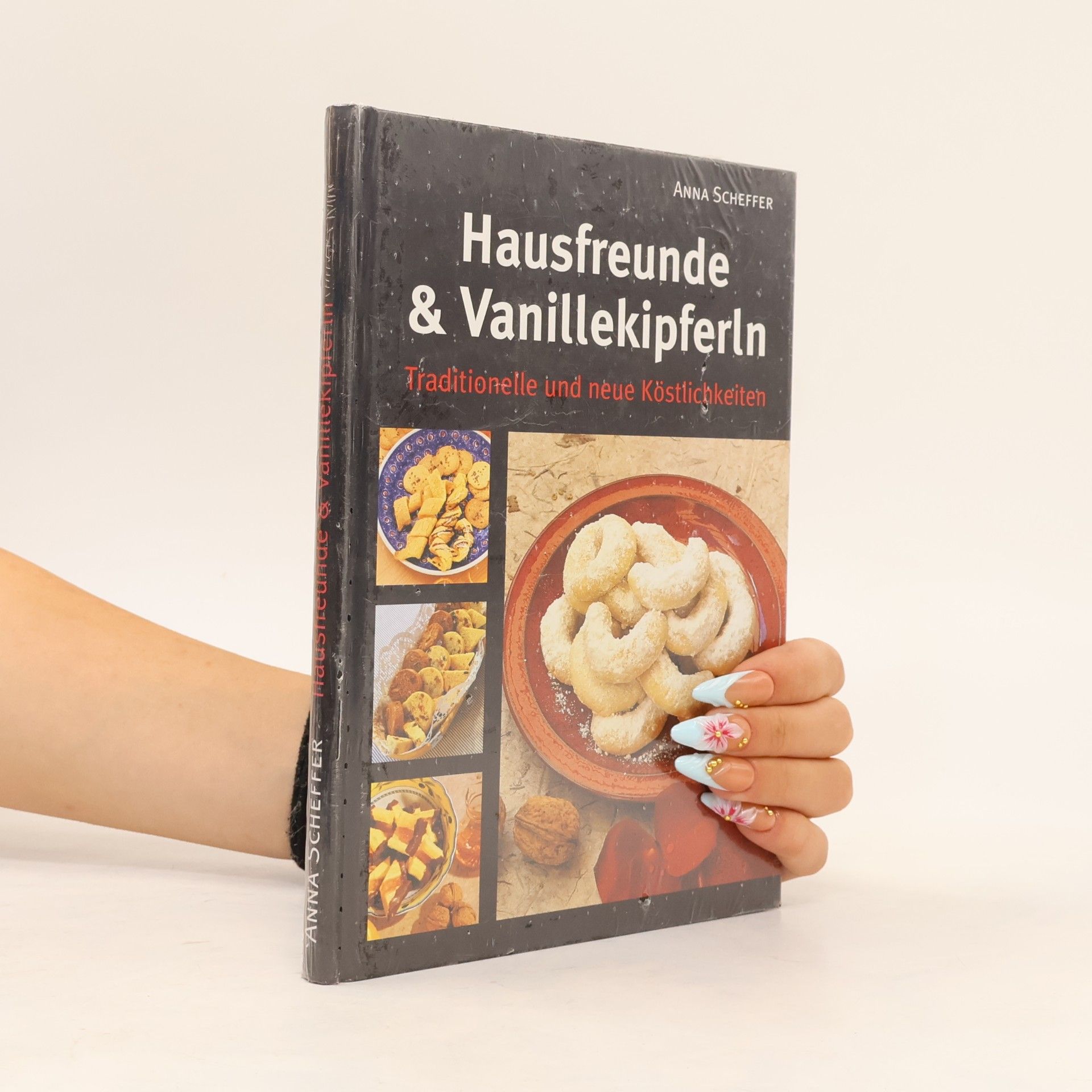 Anna Scheffer Hausfreunde & Vanillekipferln. Traditionelle und neue Köstlichkeiten