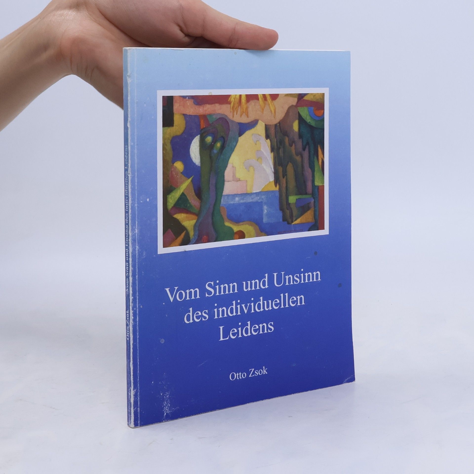 Otto Zsok Vom Sinn und Unsinn des individuellen Leidens