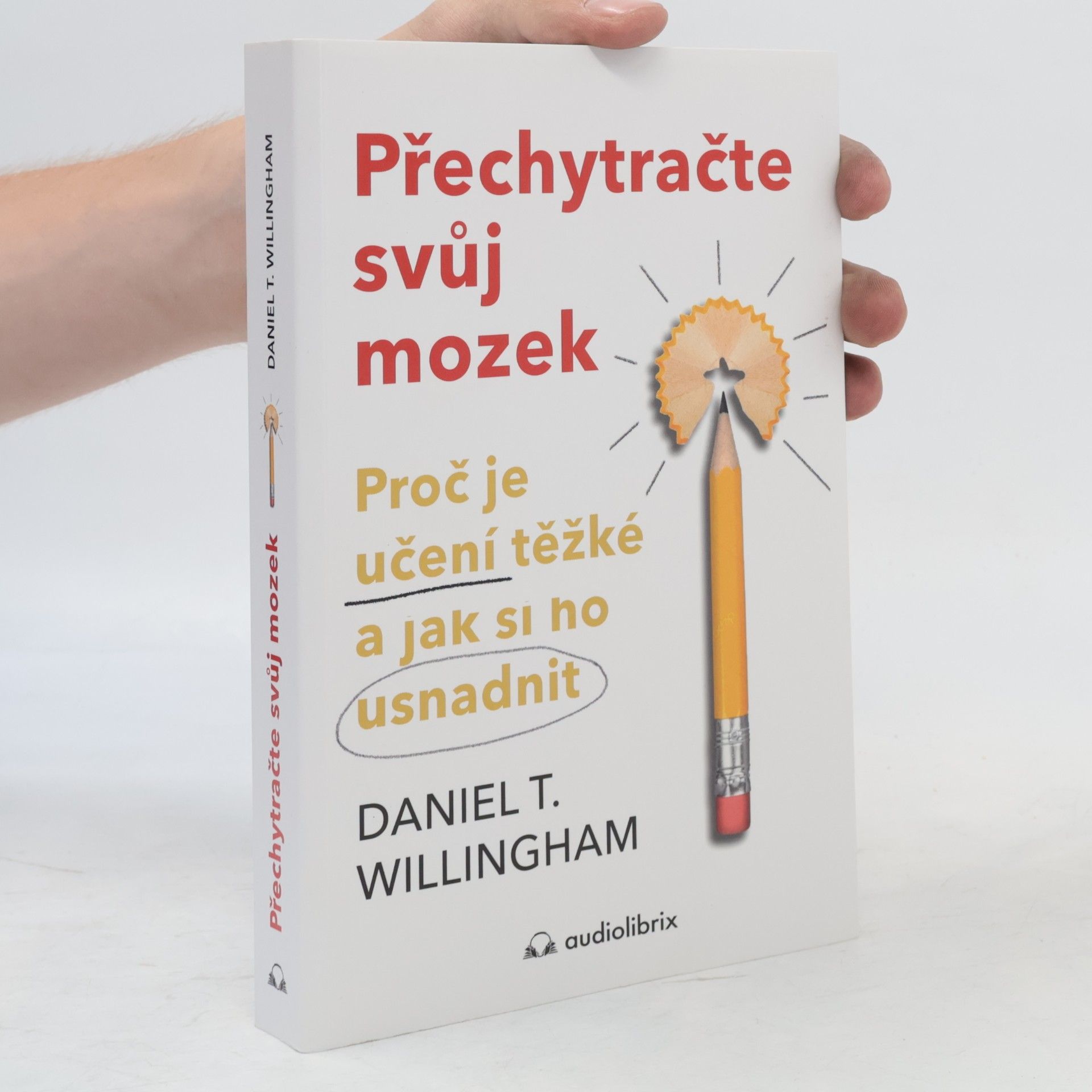 Daniel T. Willingham Přechytračte svůj mozek - Proč je učení těžké a jak si ho můžete usnadnit