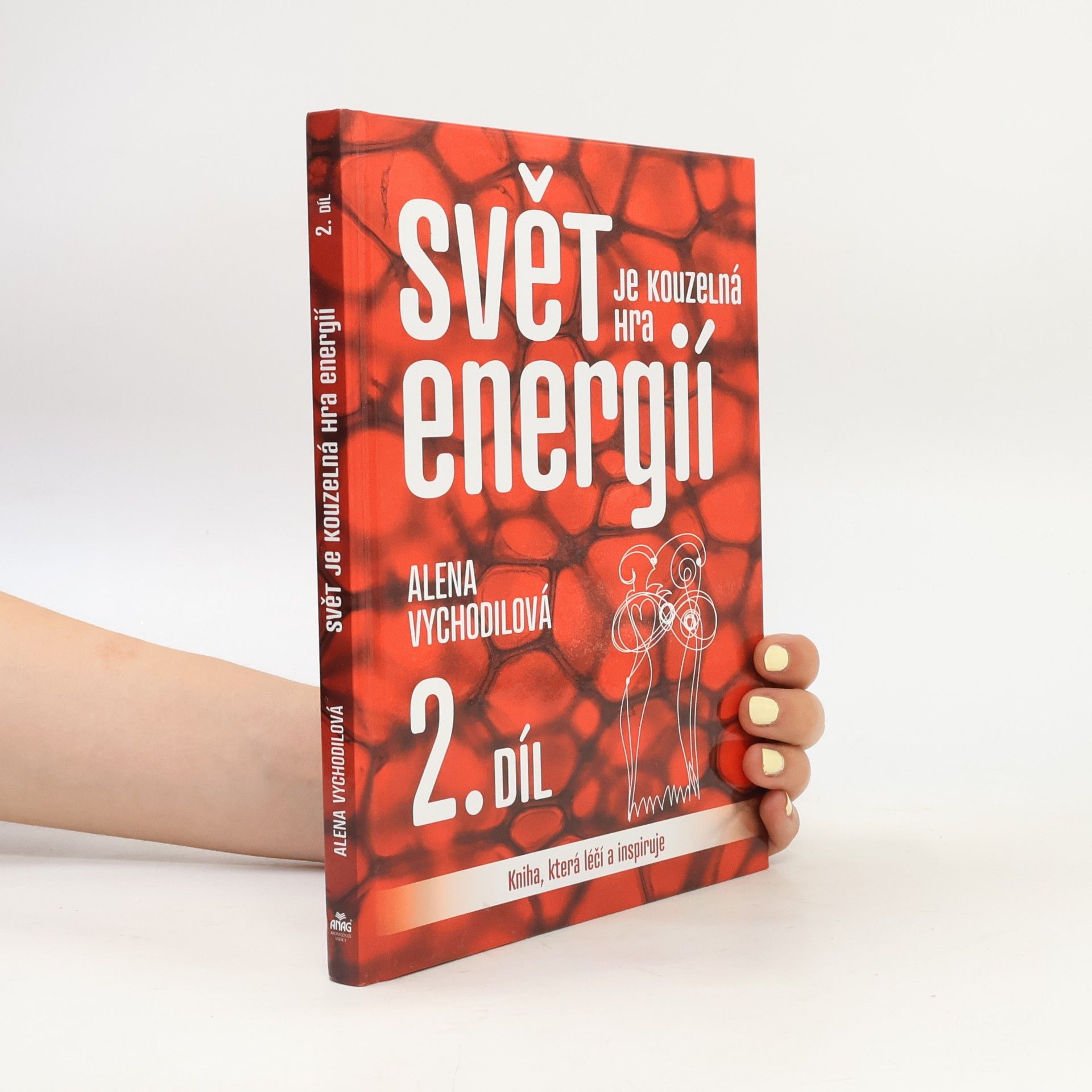 Alena Vychodilová Svět je kouzelná hra energií : kniha, která léčí a inspiruje. 2. díl