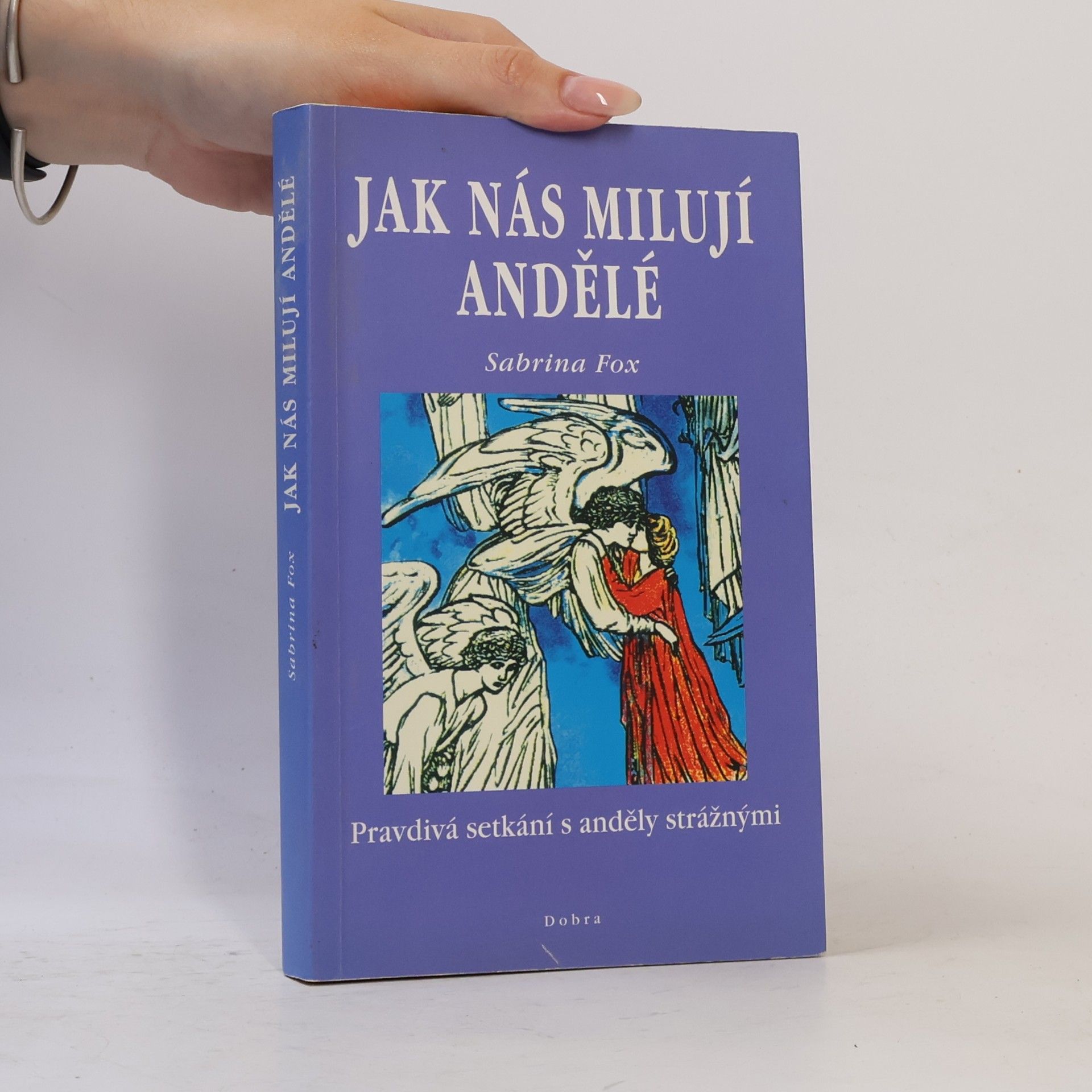 Sabrina Fox Jak nás milují andělé : pravdivá setkání s anděly strážnými