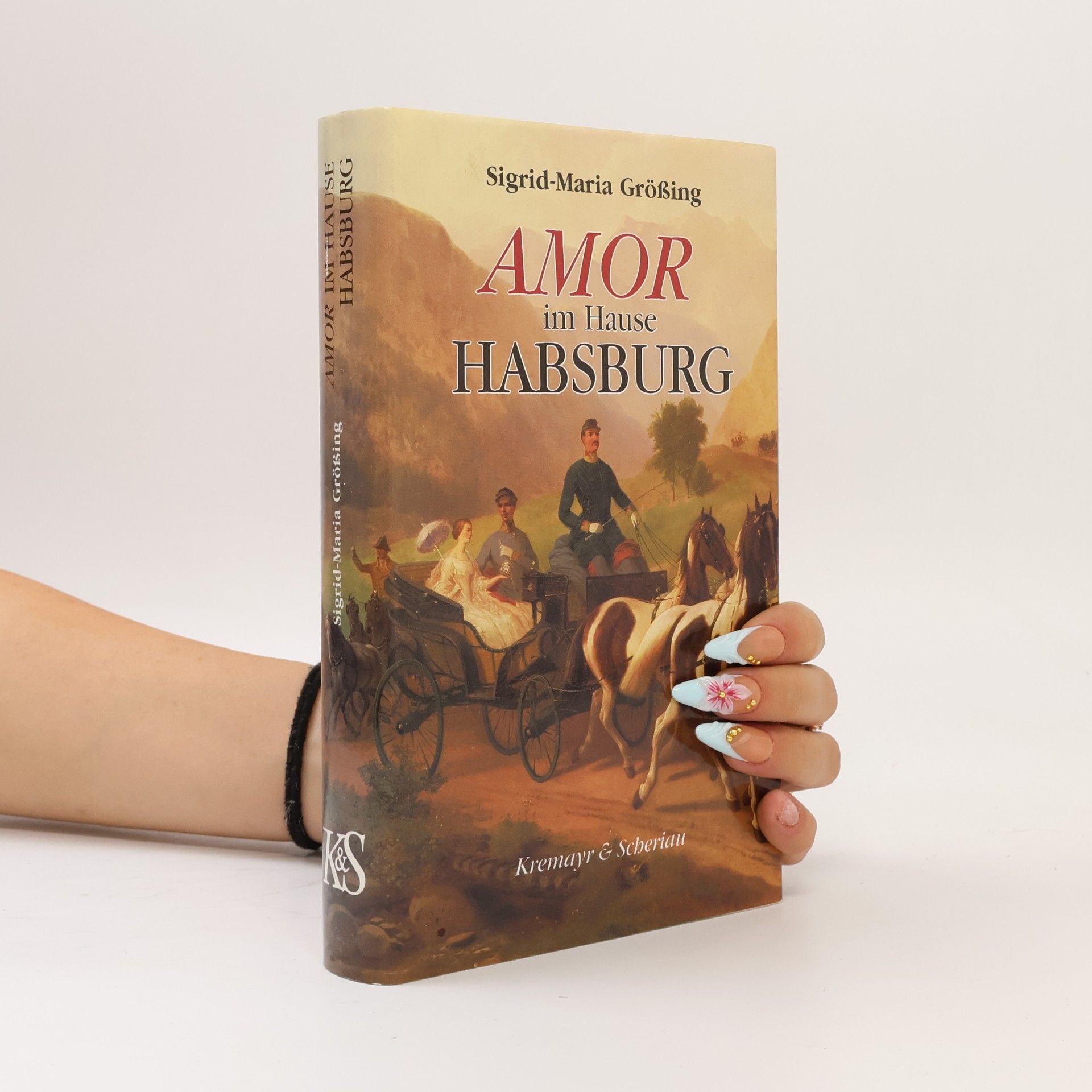 Sigrid-Maria Größing Amor im Hause Habsburg