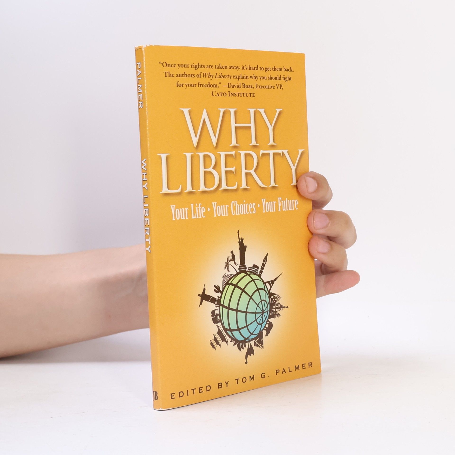 Tom G. Palmer Why liberty: Your life - your choices - your future