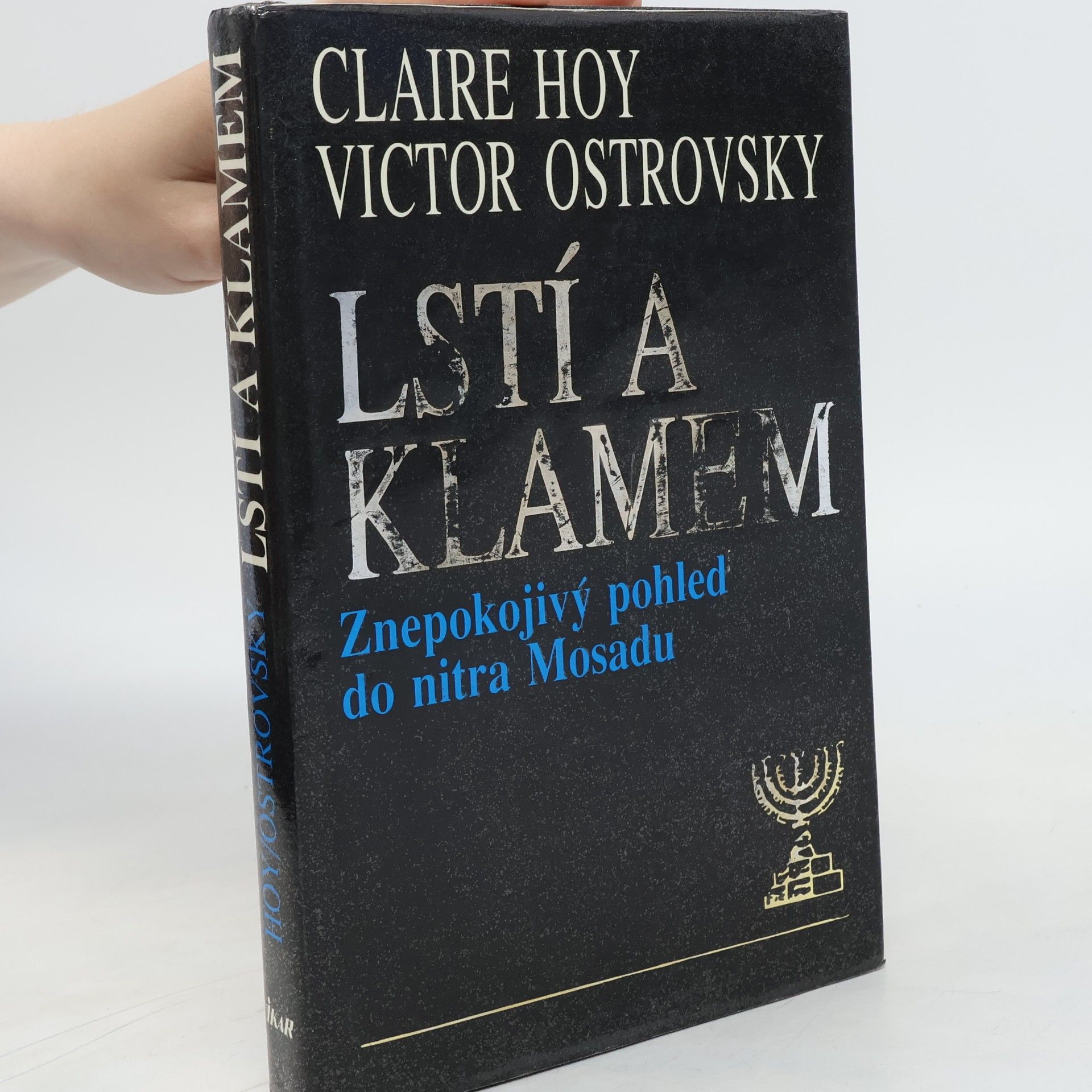 Victor Ostrovsky Lstí a klamem: Znepokojivý pohled do nitra Mosadu
