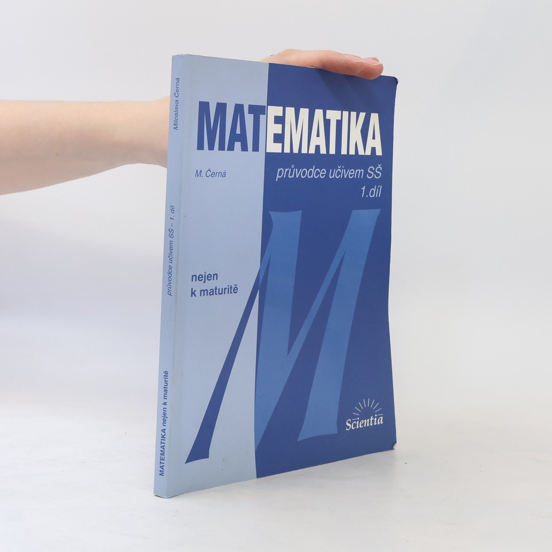 Miloslava Černá Matematika. 1. díl: Průvodce učivem SŠ