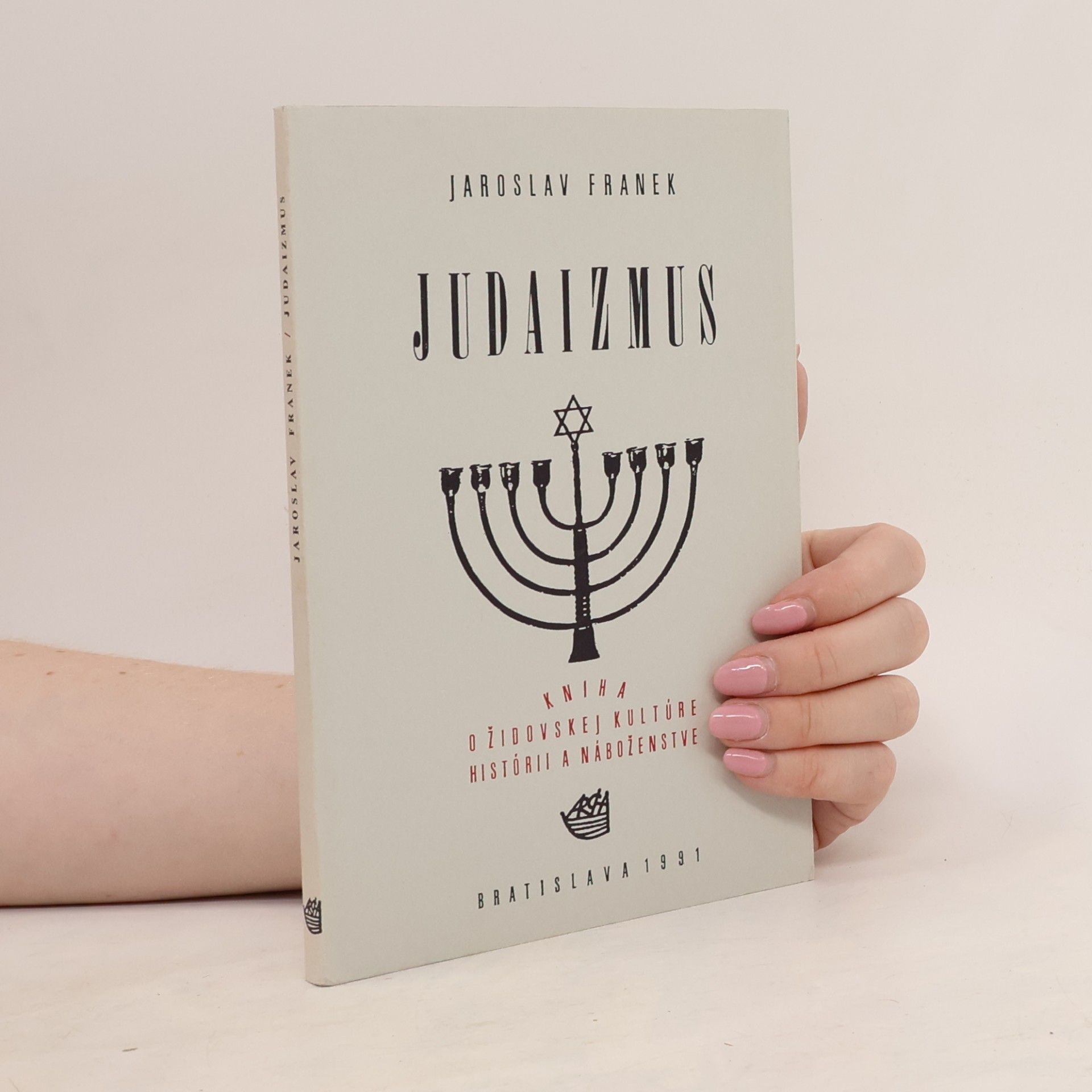 Jaroslav Franěk Judaizmus: Kniha o židovskej kultúre, histórii a náboženstve