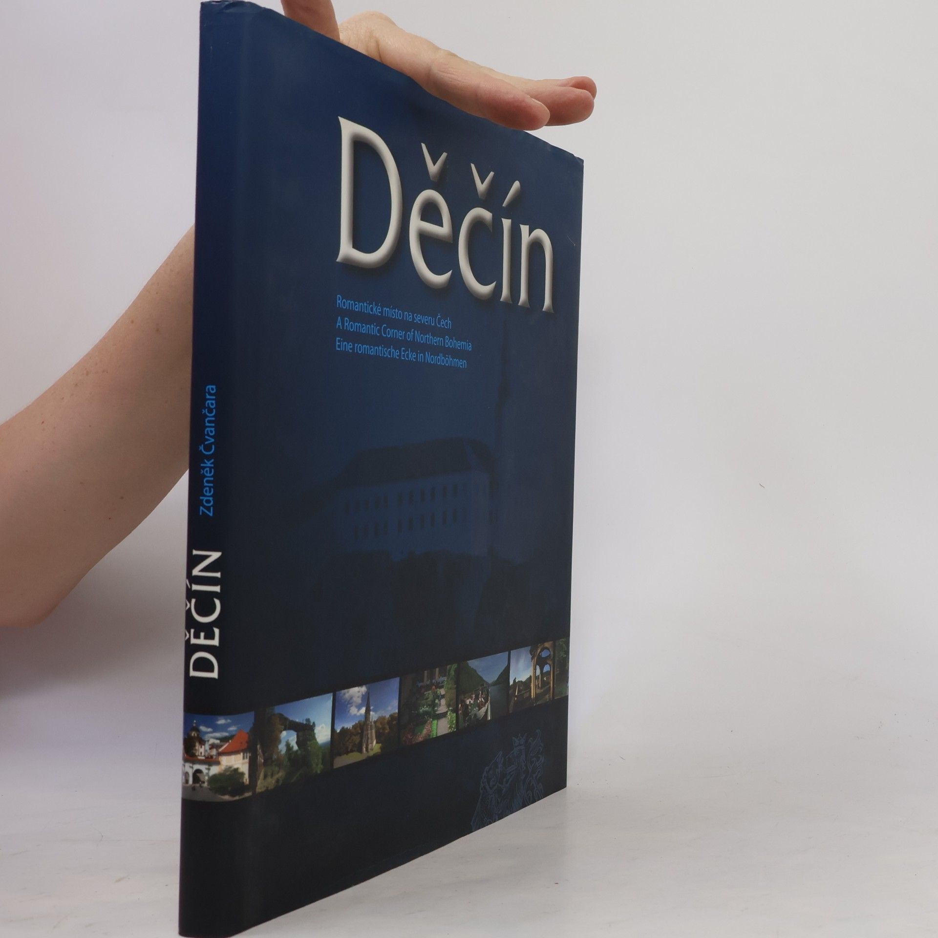 Zdeněk Čvančara Děčín : romantické místo na severu Čech = a romantic corner of northern Bohemia = eine romantische Ecke in Nordböhmen