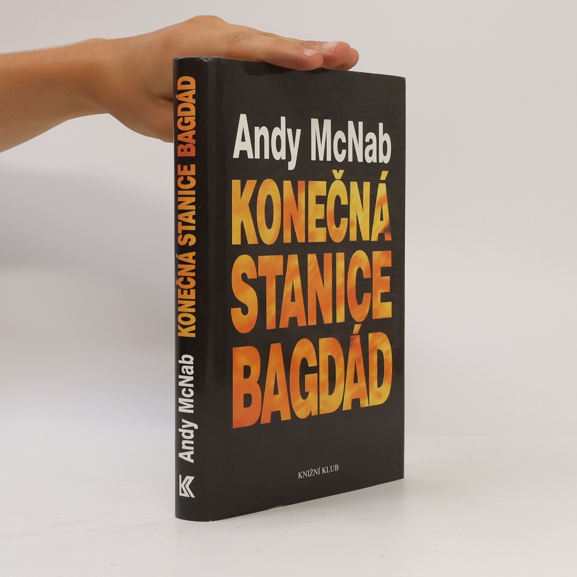 Andy McNab Konečná stanice Bagdád. Skutečný příběh osmi britských válečných hrdinů.