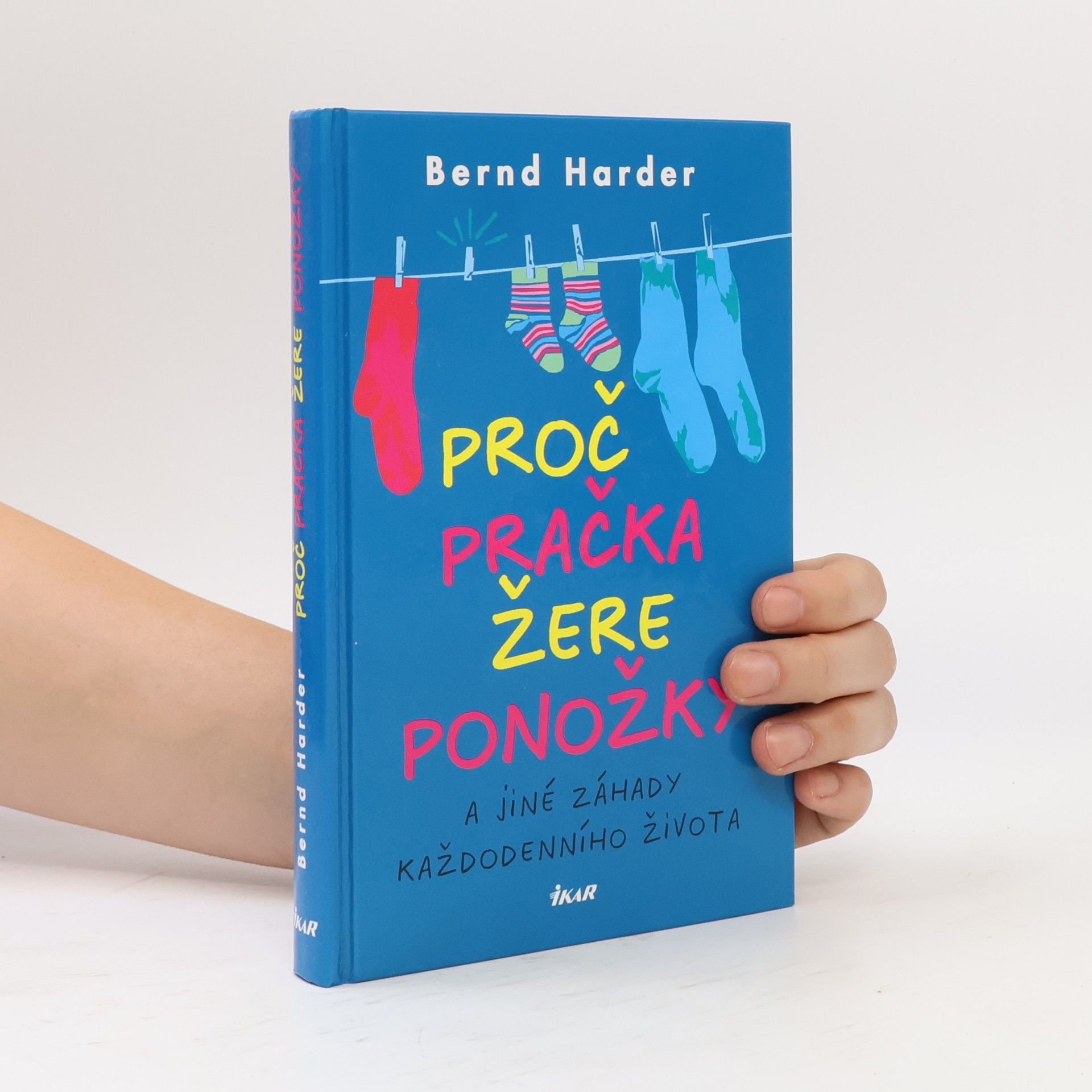 Bernd Harder Proč pračka žere ponožky a jiné záhady každodenního života