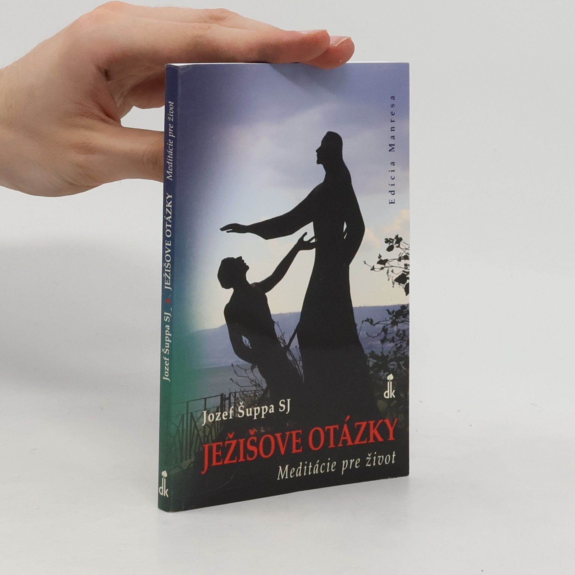 Jozef Šuppa SJ Ježišove otázky: Meditácie pre život