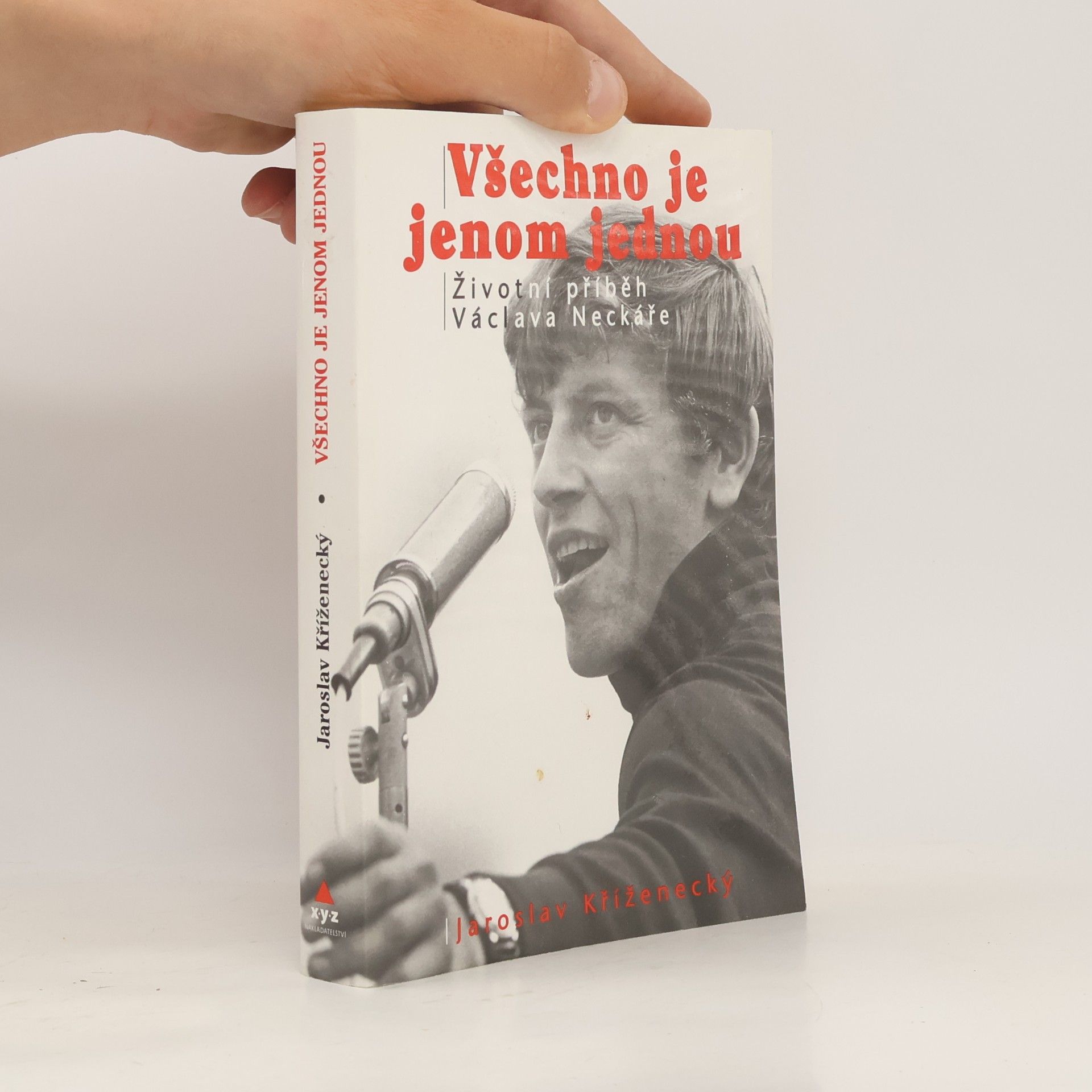 Jaroslav Kříženecký Všechno je jenom jednou: Neautorizovaný příběh Václava Neckáře