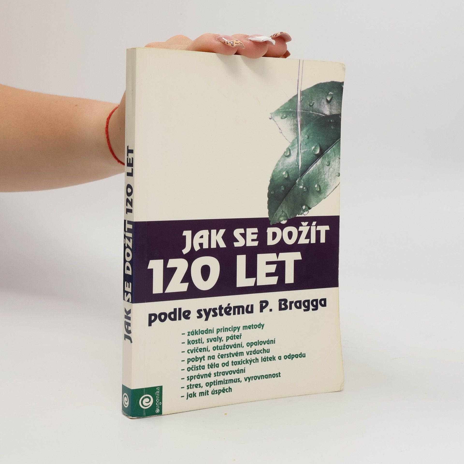 Kolektiv autorů Jak se dožít 120 let podle systému Paula Bragga Jak se dožít 120 let