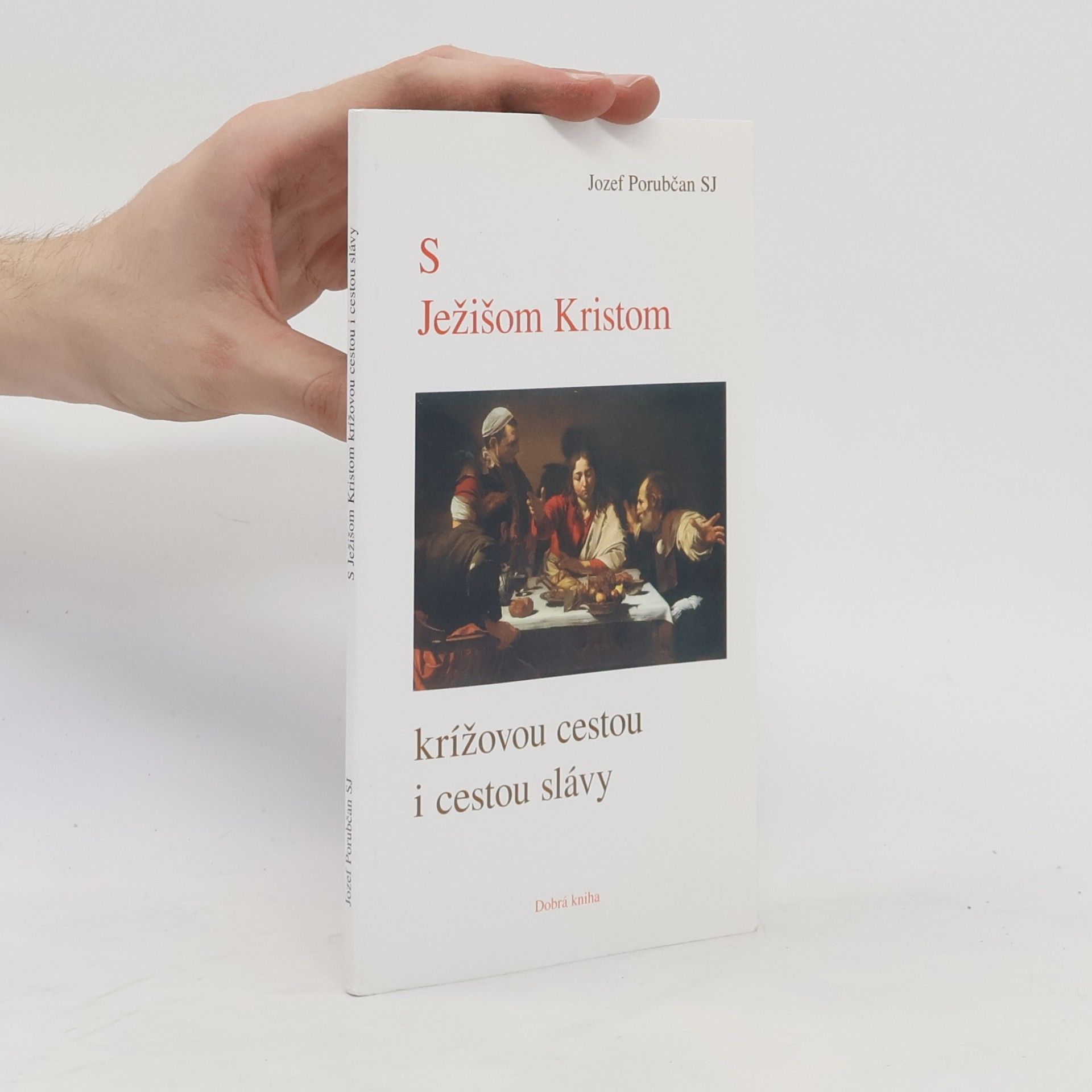 Jozef Porubčan S Ježišom Kristom krížovou cestou i cestou slávy