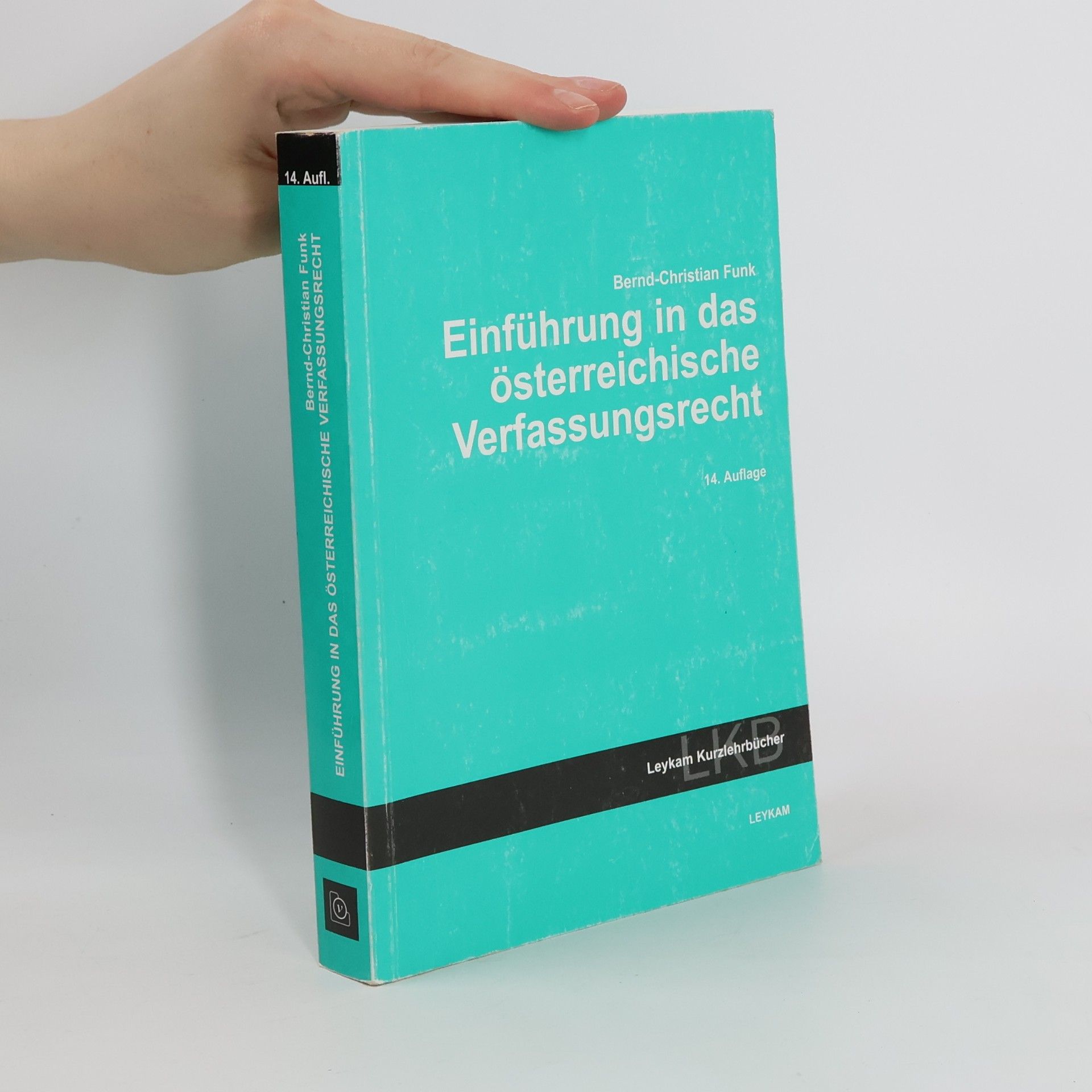 Bernd Christian Leykam Kurzlehrbücher: Einführung in das österreichische Verfassungsrecht - 14. Auflage