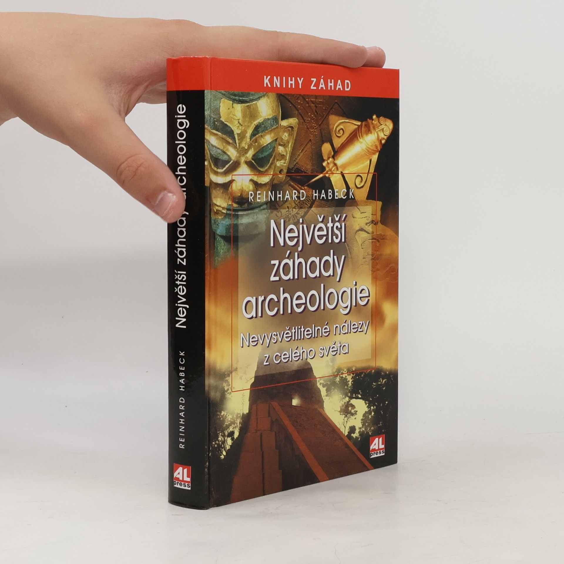 Reinhard Habeck Největší záhady archeologie: Nevysvětlitelné nálezy z celého světa