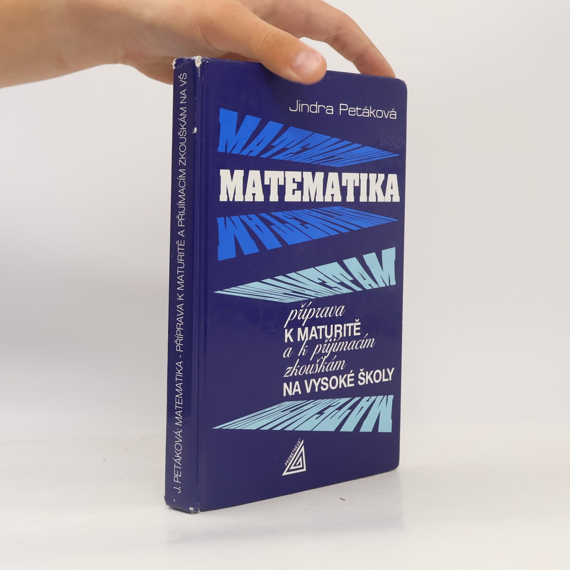Jindra Petáková Matematika. Příprava k maturitě a k přijímacím zkouškám na vysoké školy