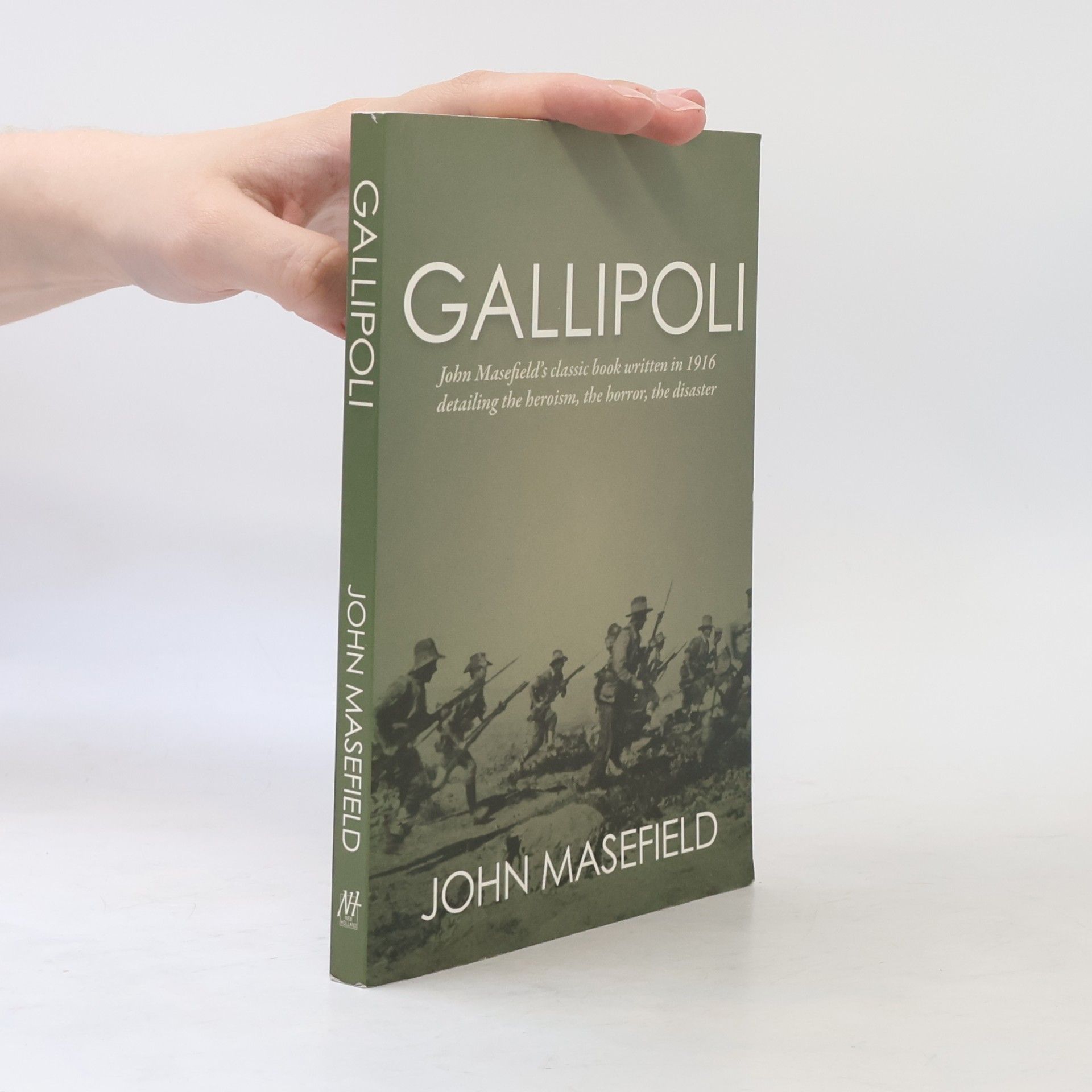 John Masefield Gallipoli: John Masefield's Classic Book Written in 1916 Detailing the Heroism, the Horror, the Disaster