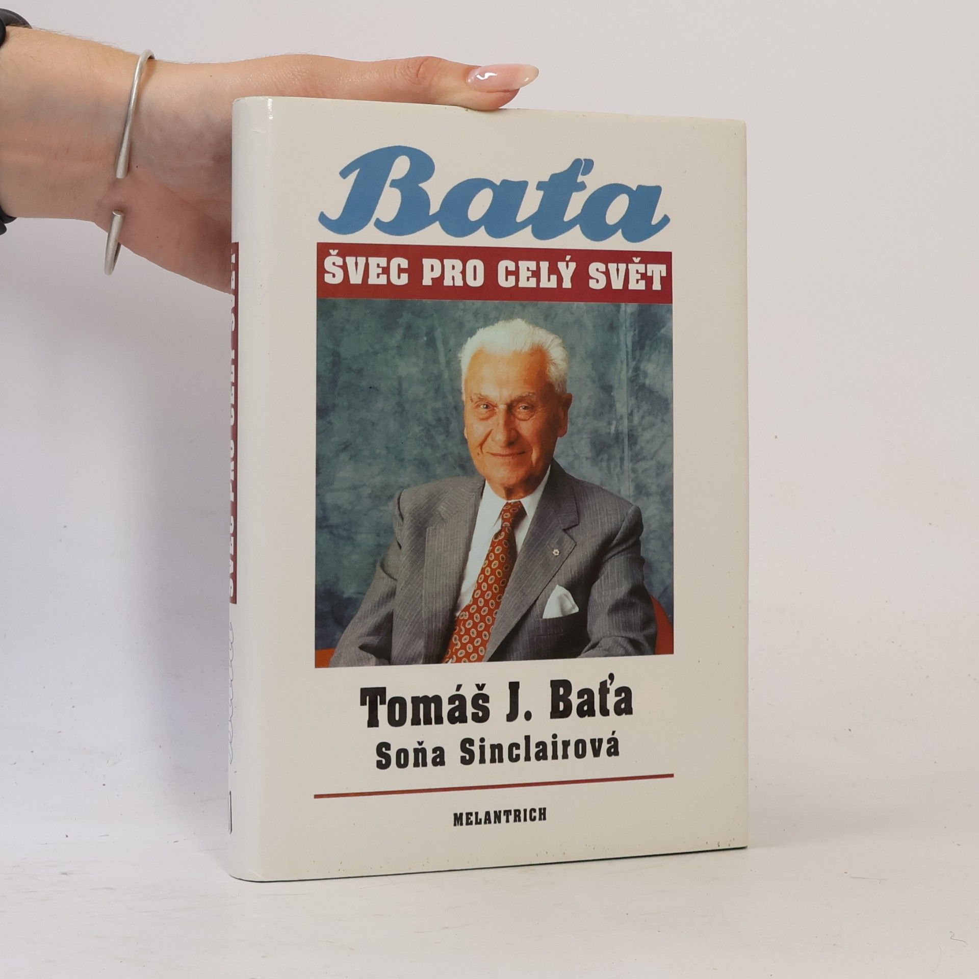Tomáš Baťa Tomáš J. Baťa. Švec pro celý svět