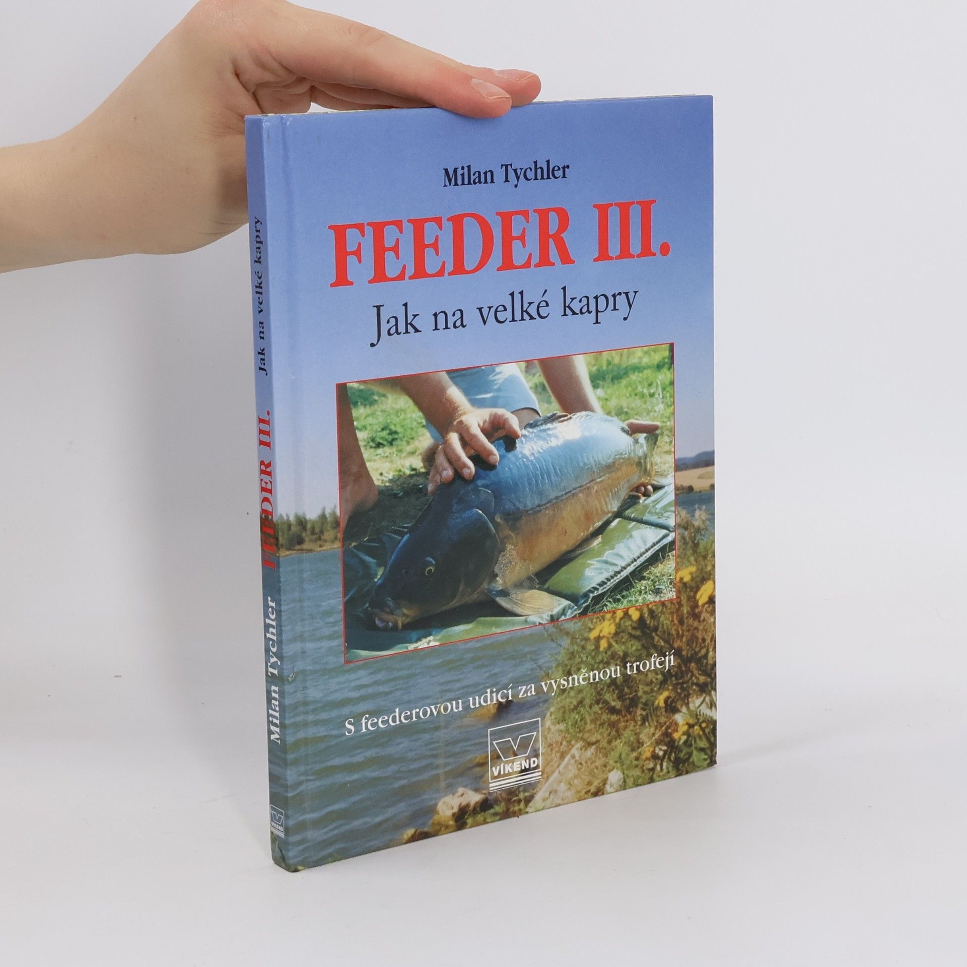 Milan Tychler Feeder III. : jak na velké kapry: S feederovou udicí za vysněnou trofejí