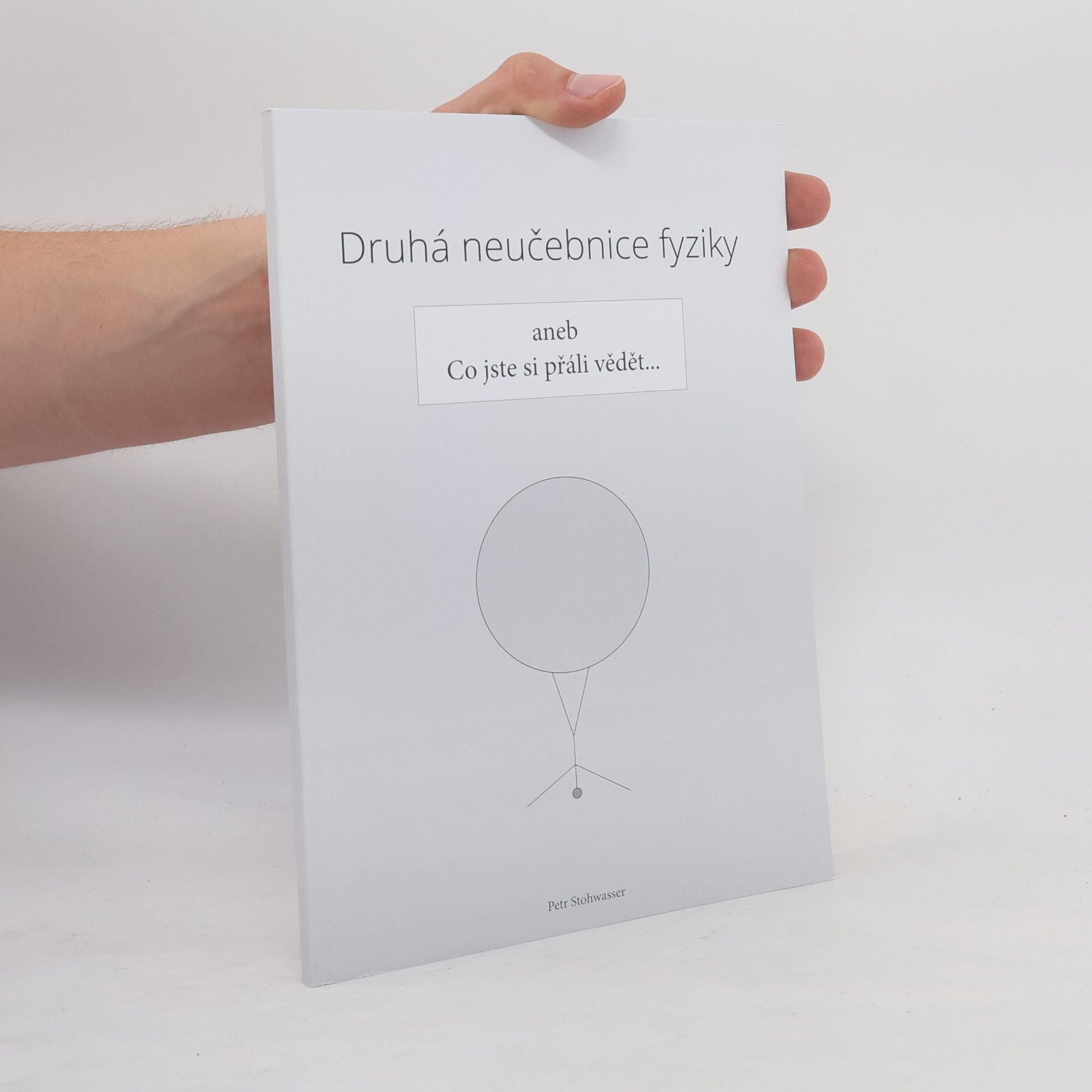 Petr Stohwasser Druhá neučebnice fyziky aneb Co jste si přáli vědět...