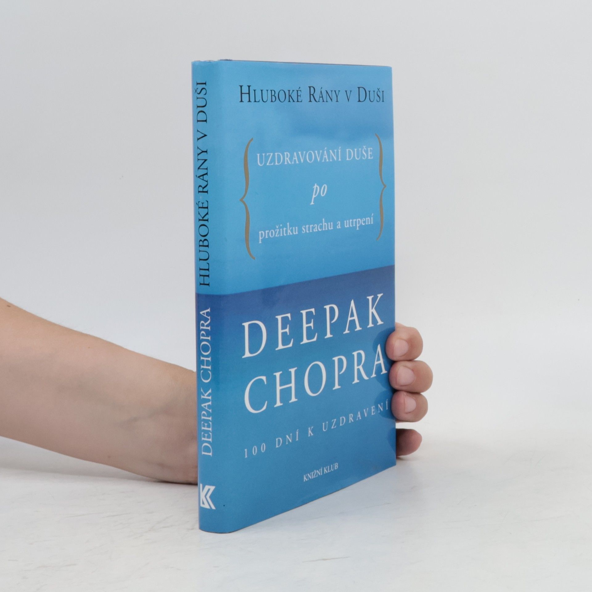 Deepak Chopra Hluboké rány v duši. Uzdravování duše po prožitku strachu a utrpení. 100 dní k uzdravení
