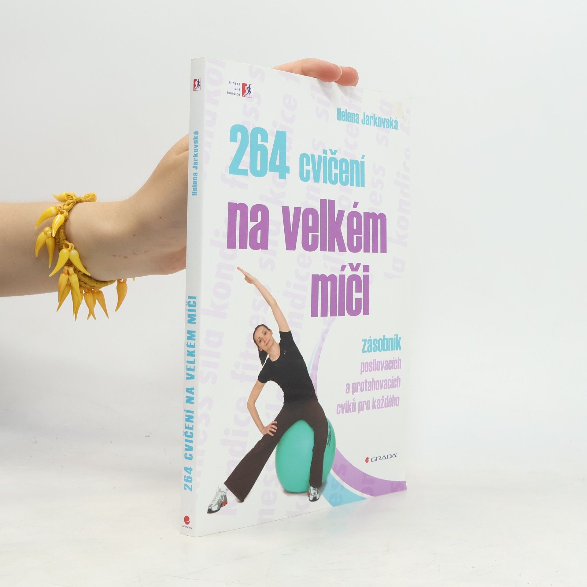 Helena Jarkovská 264 cvičení na velkém míči. Zásobník posilovacích a protahovacích cviků pro každého