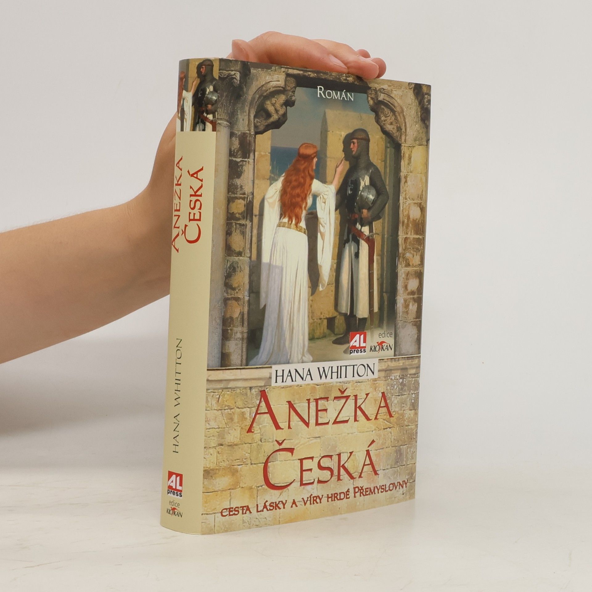 Hana Whitton Anežka Česká : cesta lásky a víry hrdé Přemyslovny