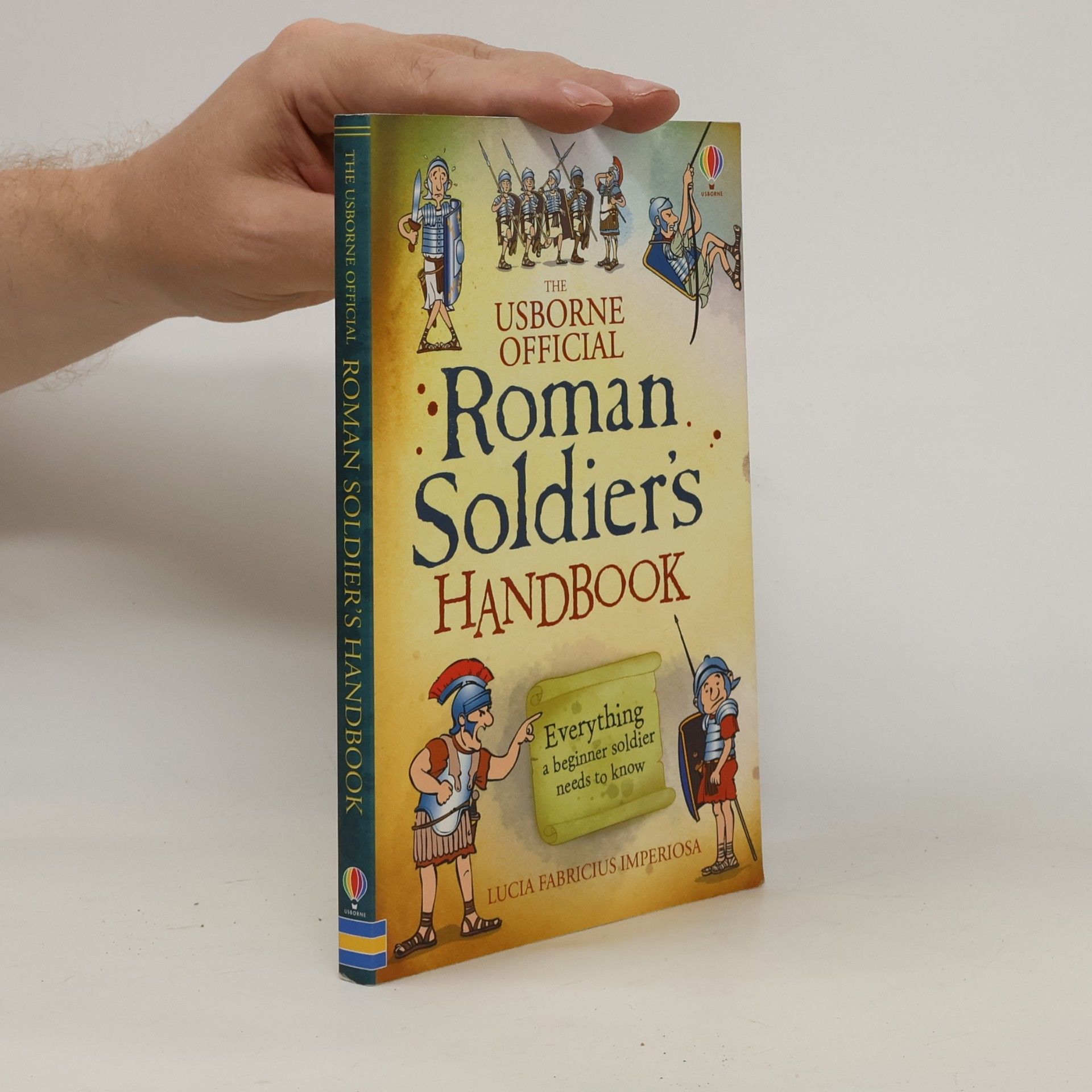 Lesley Sims The Usborne Official Roman Soldier's Handbook