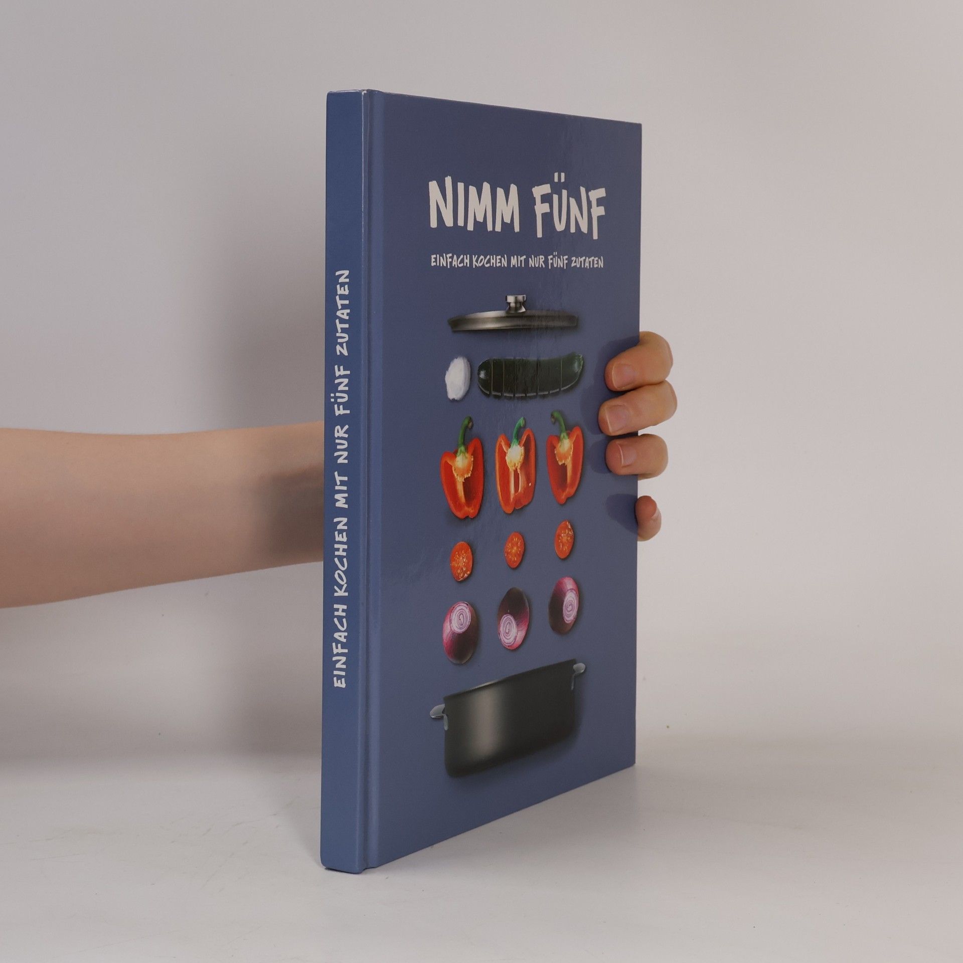 Various authors Nimm fünf. Einfach kochen mit nur fünf zutaten