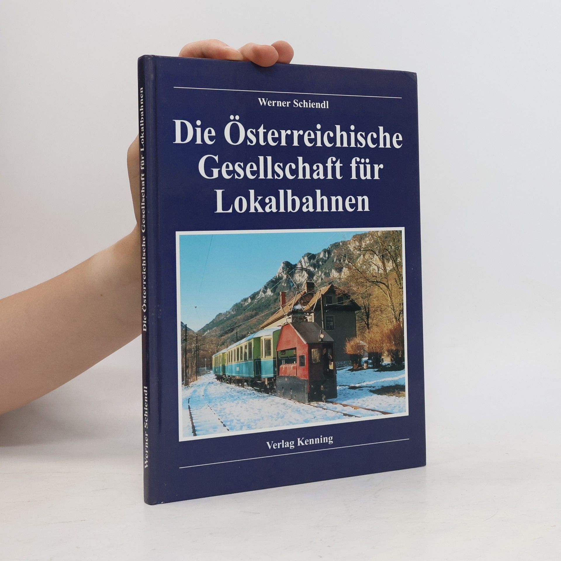 Werner Schiendl Die Österreichische Gesellschaft für Lokalbahnen