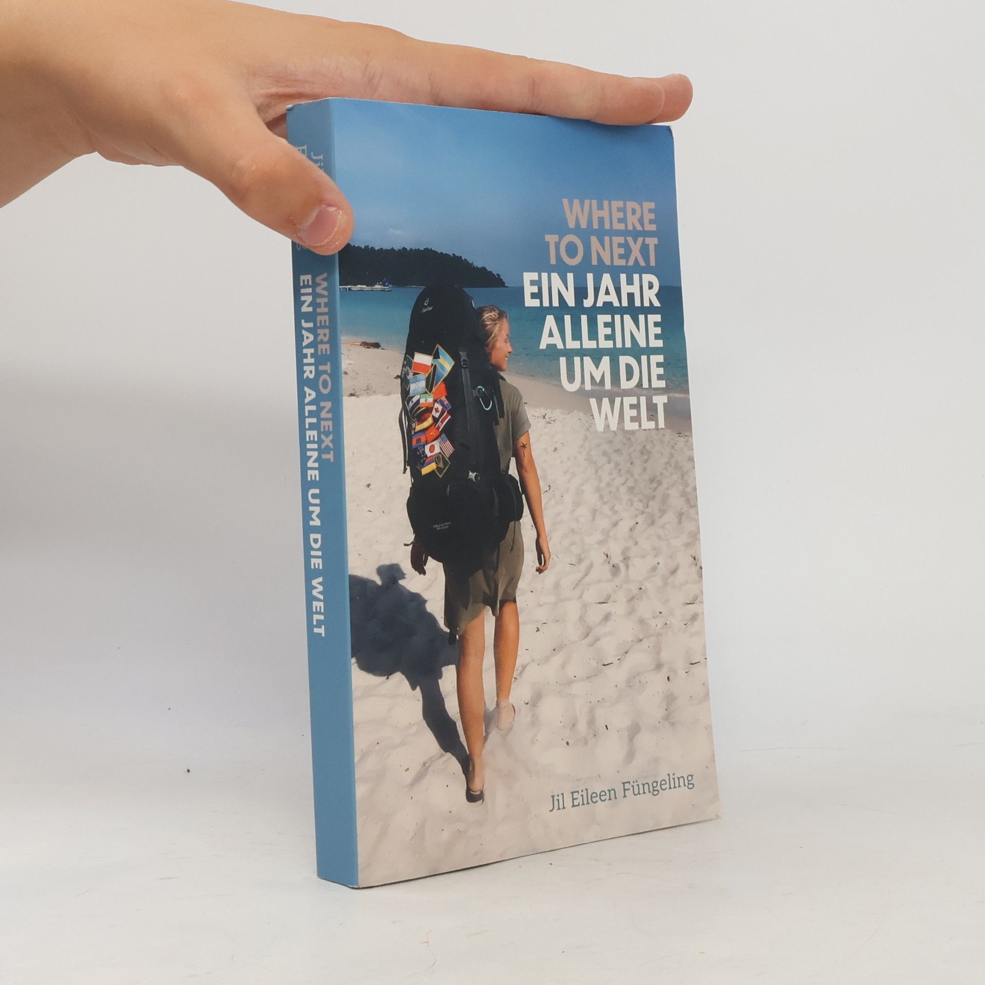 Jil Eileen Fungeling Where to Next. Ein Jahr Alleine um die Welt