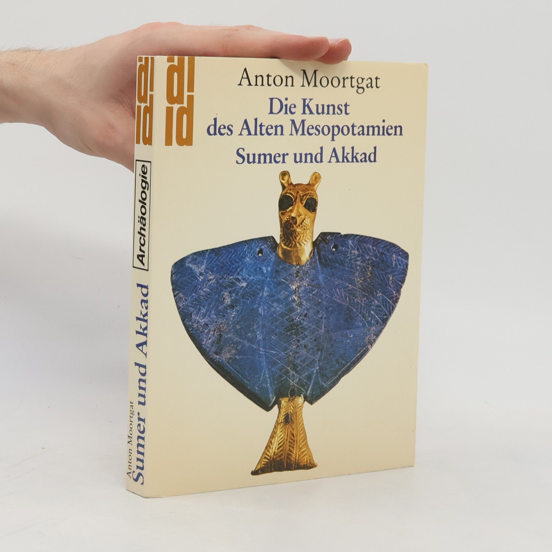 Anton Moortgat Die Kunst des alten Mesopotamien: Sumer und Akkad