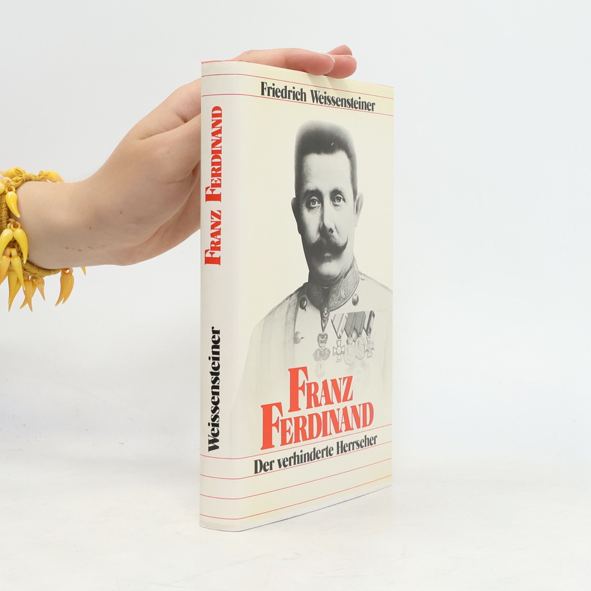 Friedrich Weissensteiner Franz Ferdinand. Der verhinderte Herrscher